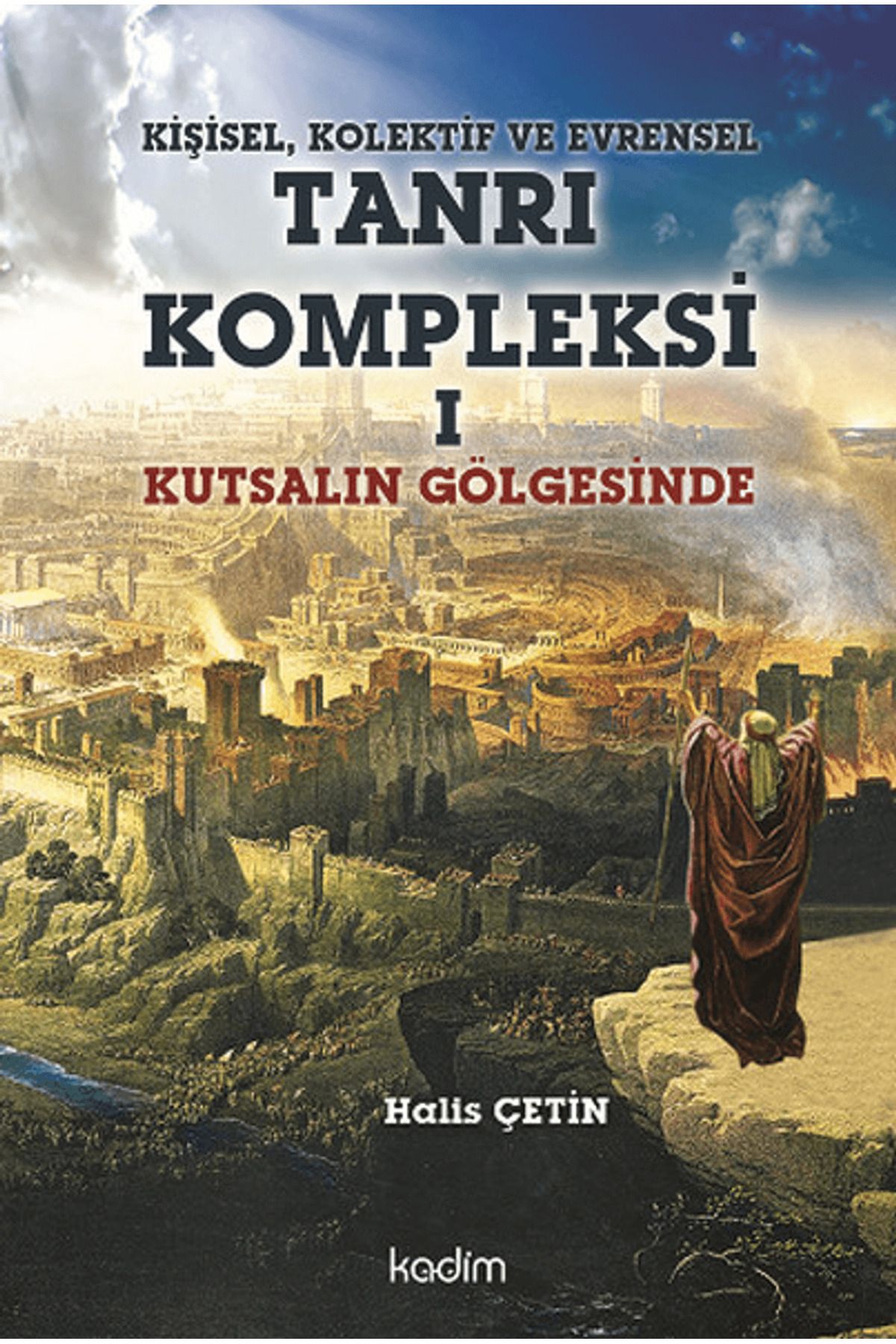 Kadim Yayınları Kişisel, Kolektif ve Evrensel Tanrı Kompleksi 1 : Kutsalın Gölgesinde