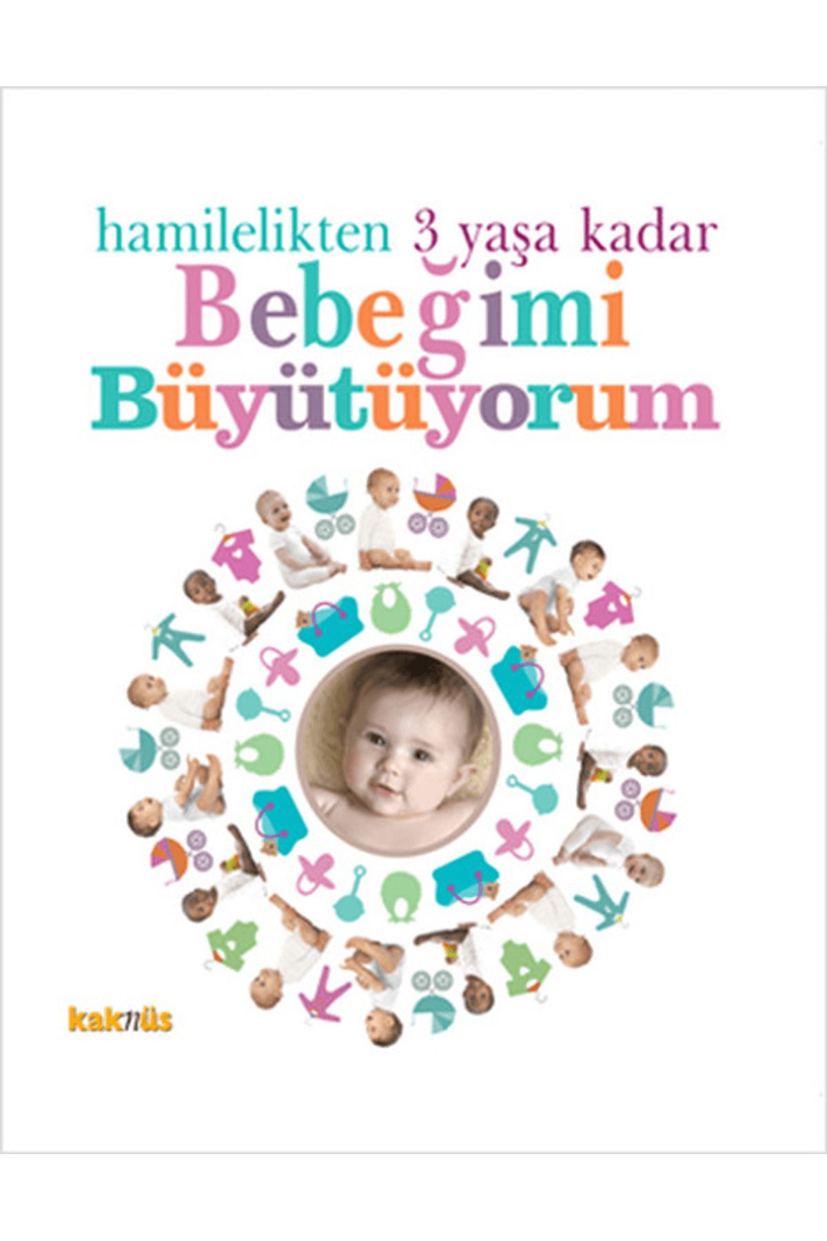 Kaknüs Yayınları Hamilelikten 3 Yaşa Kadar Bebeğimi Büyütüyorum