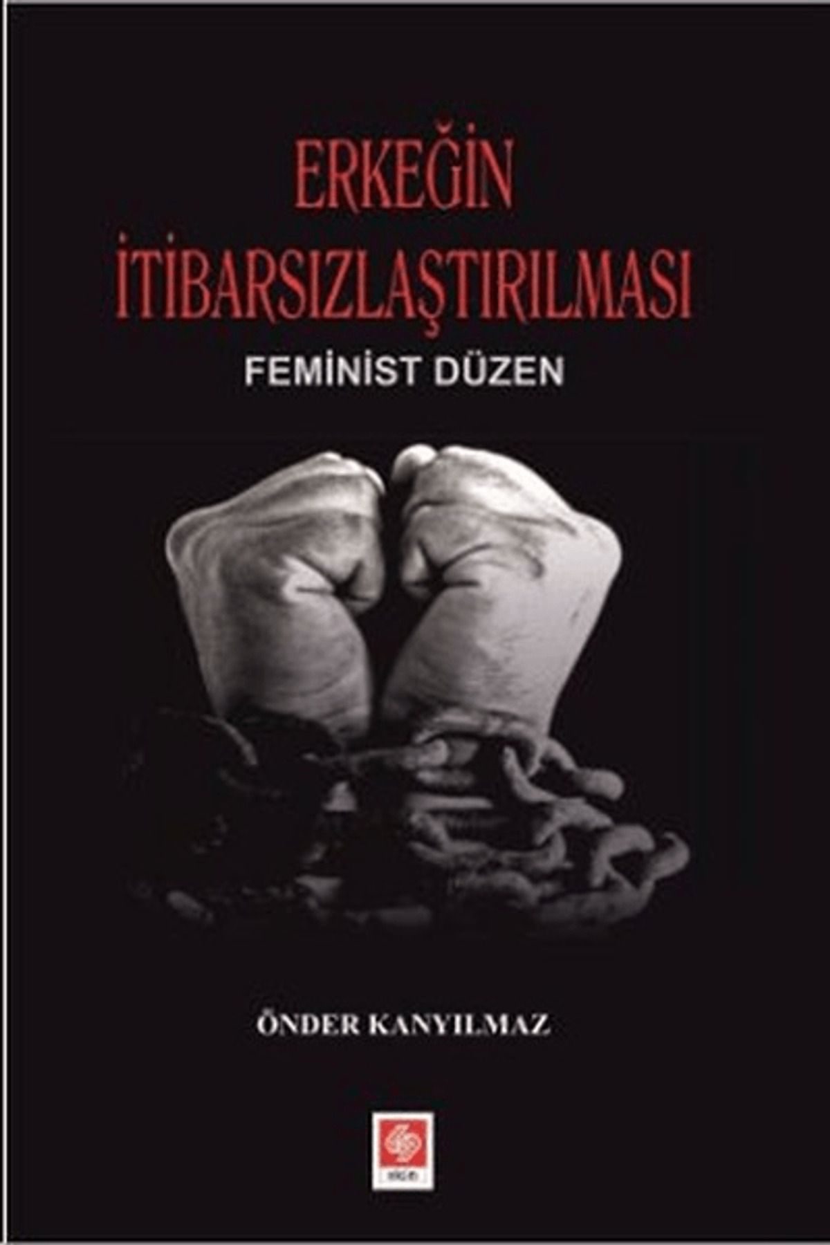 Ekin Basım Yayın Erkeğin İtibarsızlaştırılması