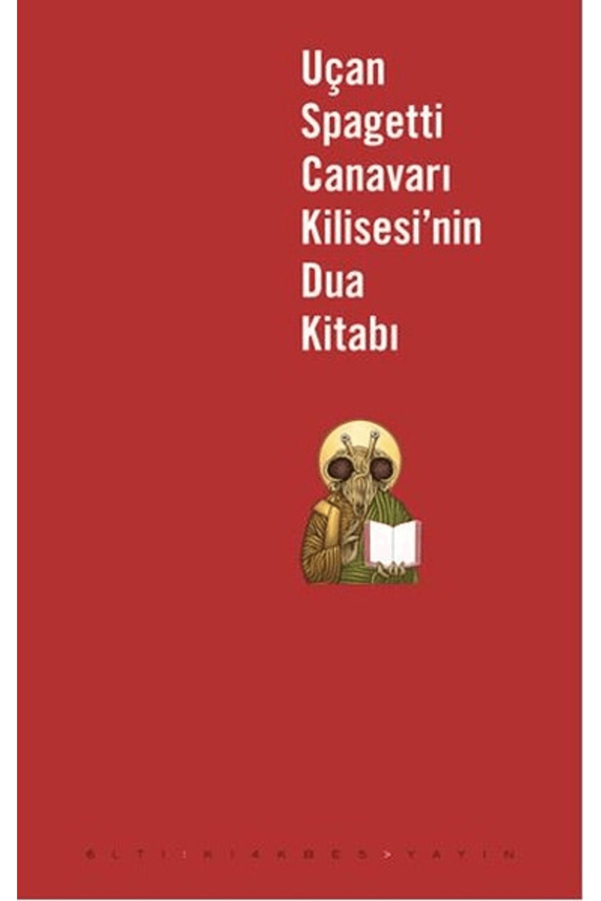 Altıkırkbeş Yayınları Uçan Spagetti Canavarı Kilisesi’nin Dua Kitabı