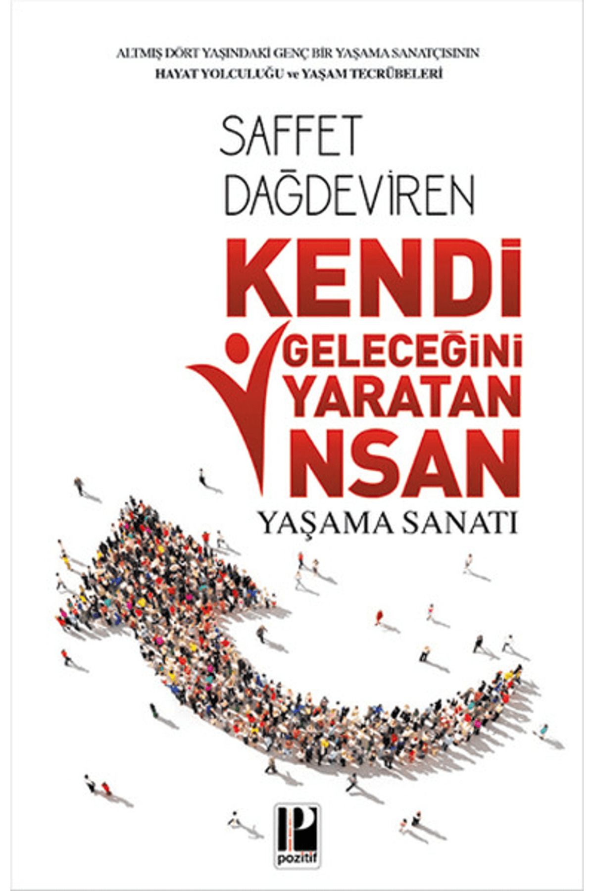 Pozitif Yayınları Kendi Geleceğini Yaratan İnsan Yaşam Sanatı