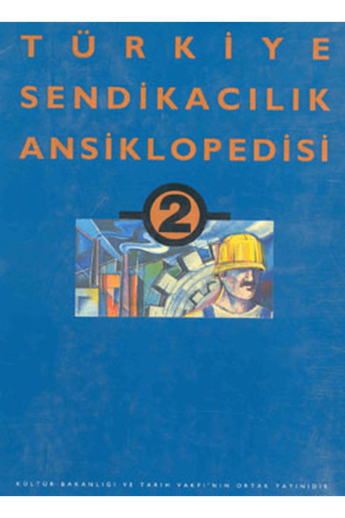 Tarih Vakfı Yurt Yayınları Türkiye Sendikacılık Ansiklopedisi Cilt: 2