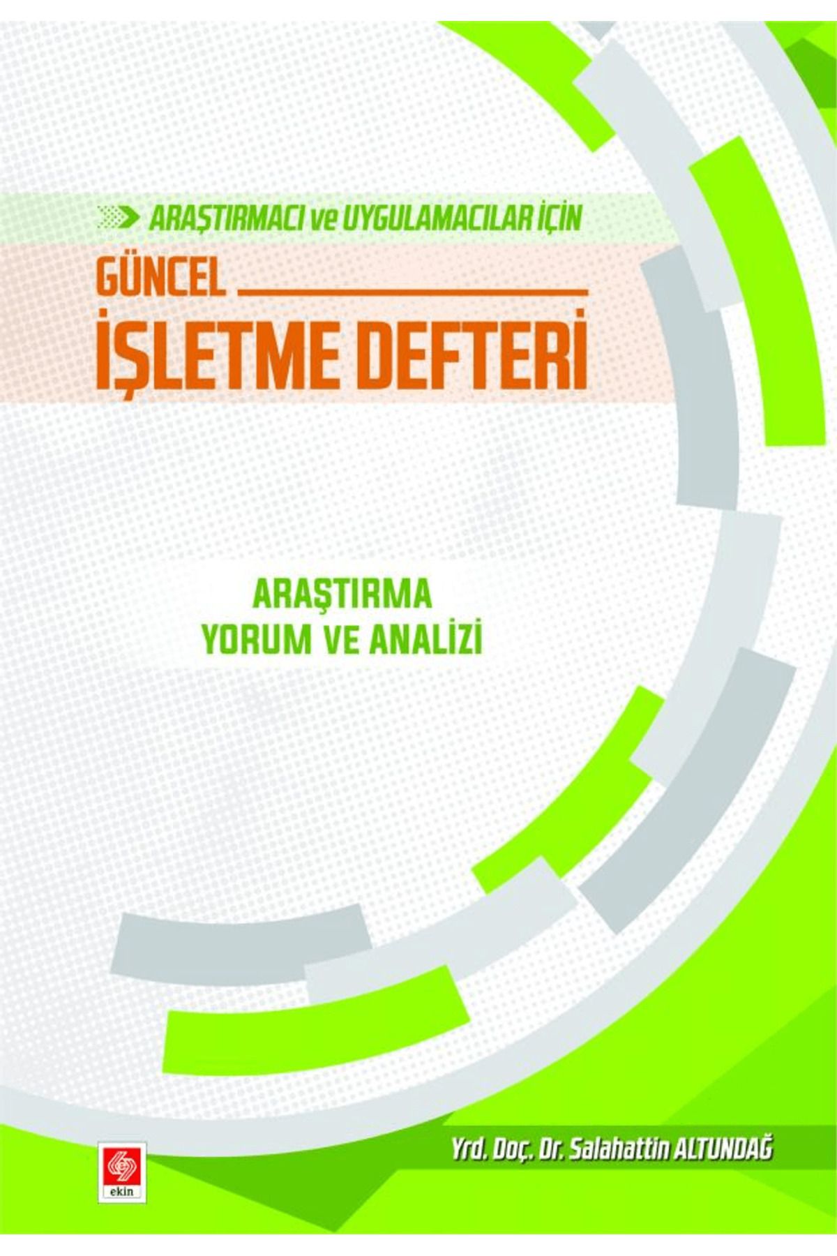 Ekin Basım Yayın Araştırmacı ve Uygulamacılar İçin Güncel İşletme Defteri