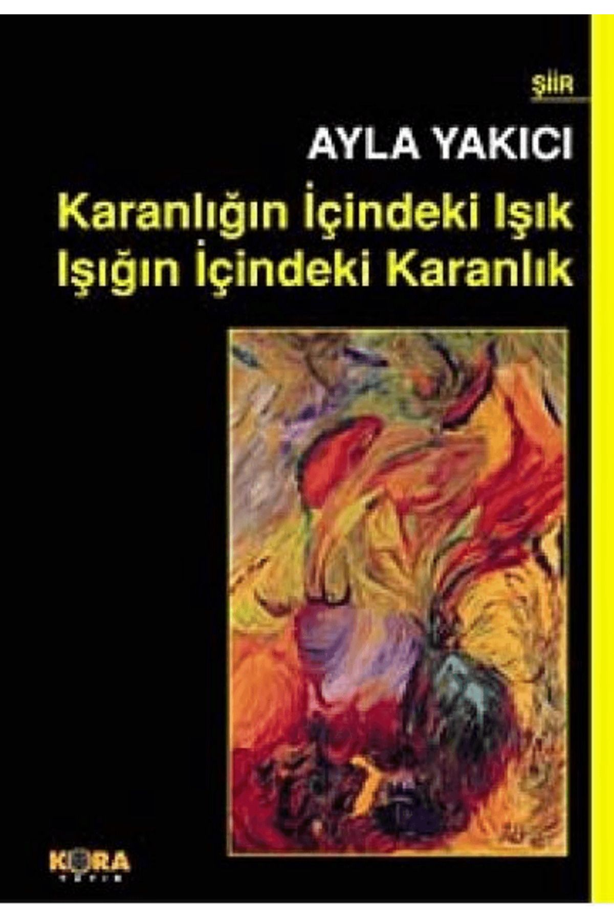 Kora Yayın Karanlığın İçindeki Işık Işığın İçindeki Karanlık