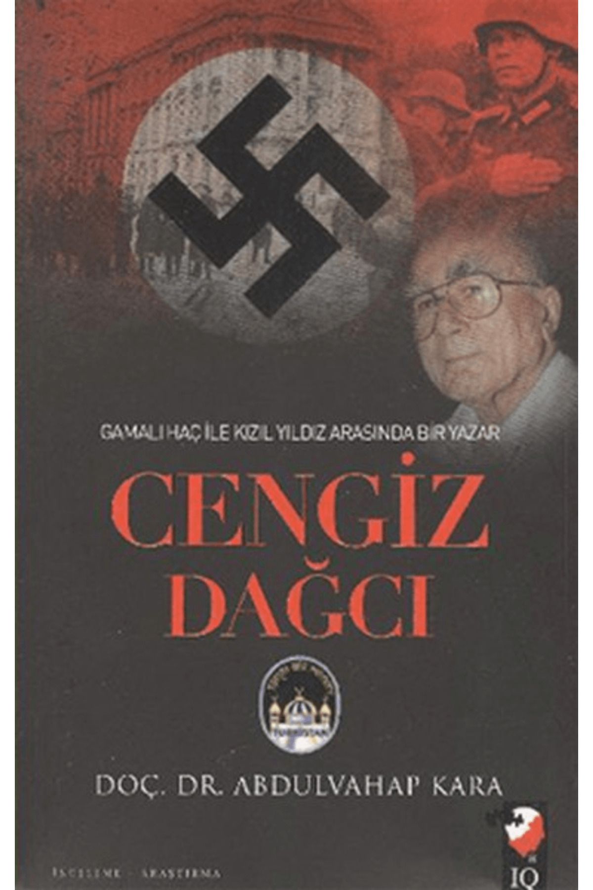 IQ Kültür Sanat Yayıncılık Gamalı Haç İle Kızıl Arasında Bir Yazar: Cengiz Dağcı