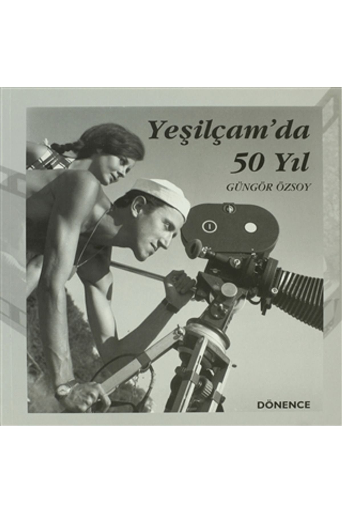 Dönence Basım ve Yayın Hizmetleri Yeşilçam’da 50 Yıl