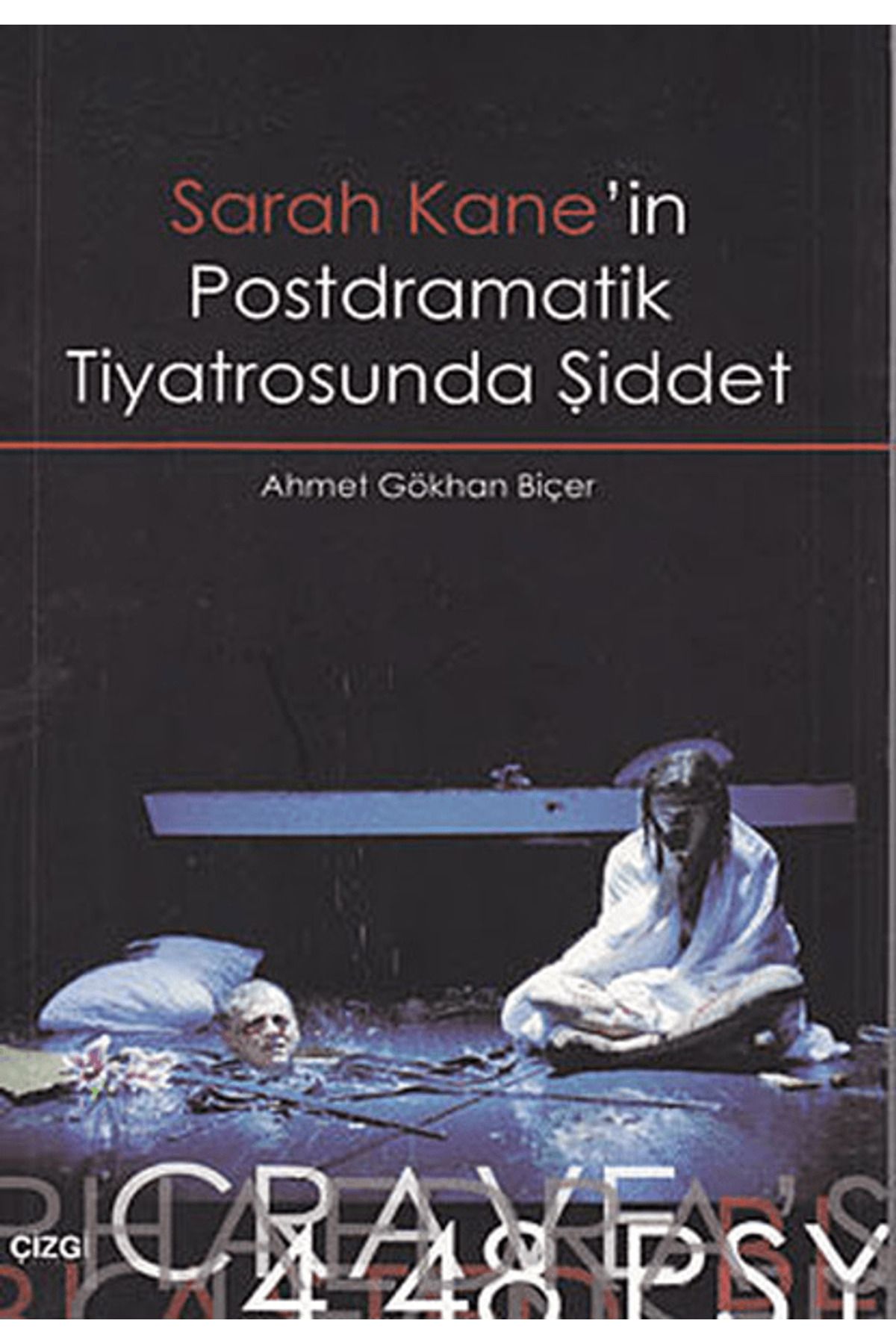 Çizgi Kitabevi Yayınları Sarah Kane’in Postdramatik Tiyatrosunda Şiddet