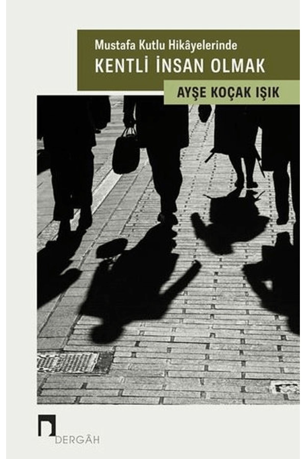 Dergah Yayınları Mustafa Kutlu Hikayelerinde Kentli İnsan Olmak