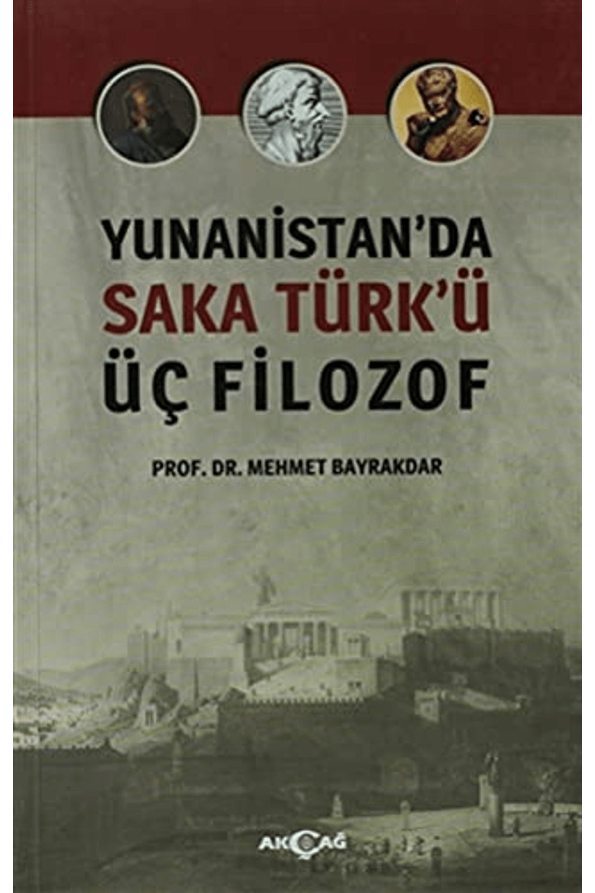 Akçağ Yayınları Yunanistan'da Saka Türk'ü Üç Filozof