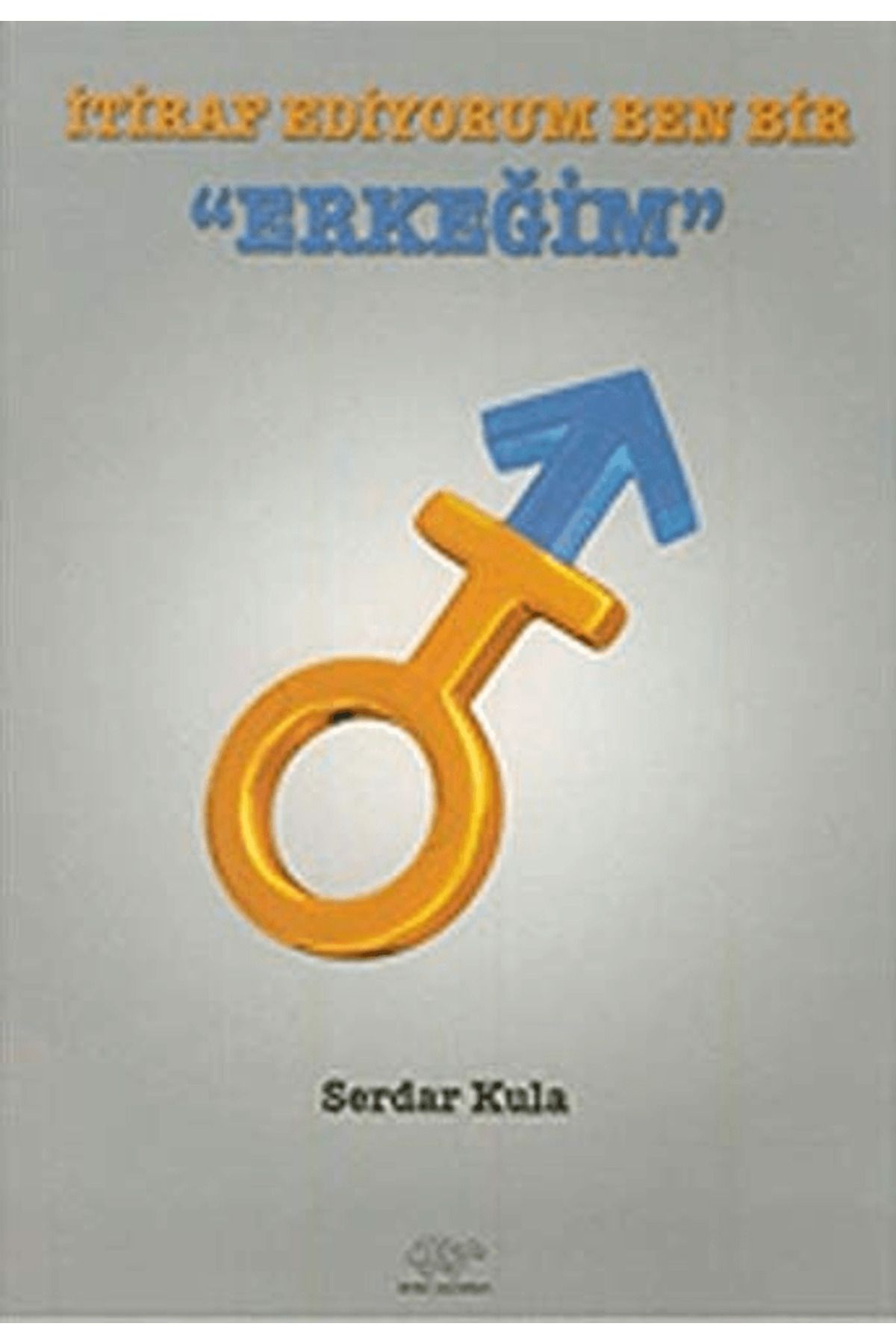 Ürün Yayınları İtiraf Ediyorum Ben Bir Erkeğim
