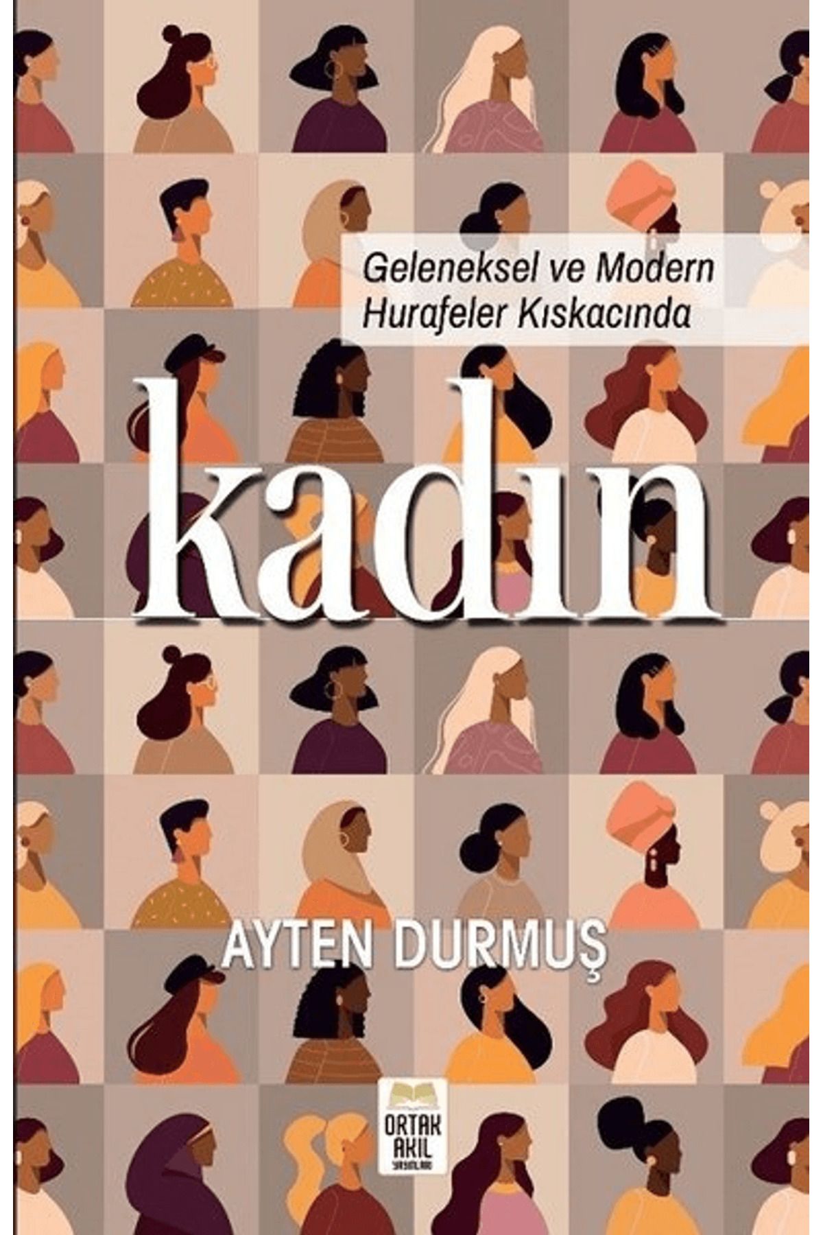 ORTAK AKIL YAYINLARI Geleneksel ve Modern Hurafeler Kıskacında Kadın