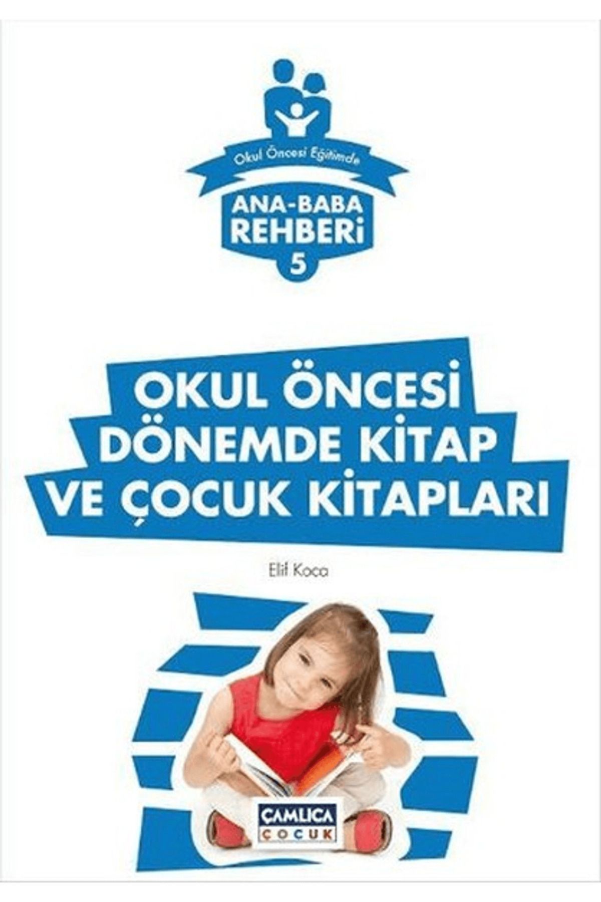 Çamlıca Çocuk Yayınları Ana Baba Rehberi 5 - Okul Öncesi Dönemde Kitap ve Çocuk Kitapları