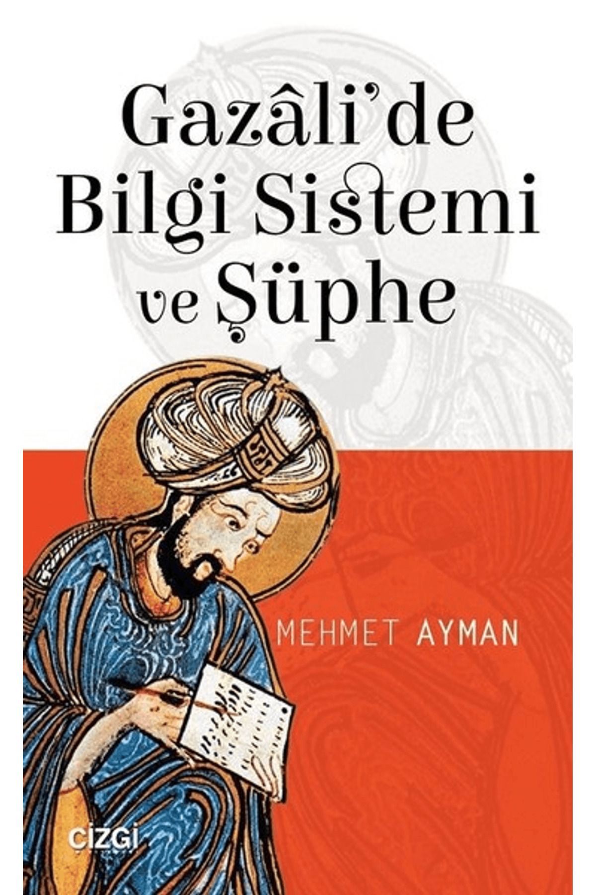 Çizgi Kitabevi Yayınları Gazali'de Bilgi Sistemi ve Şüphe