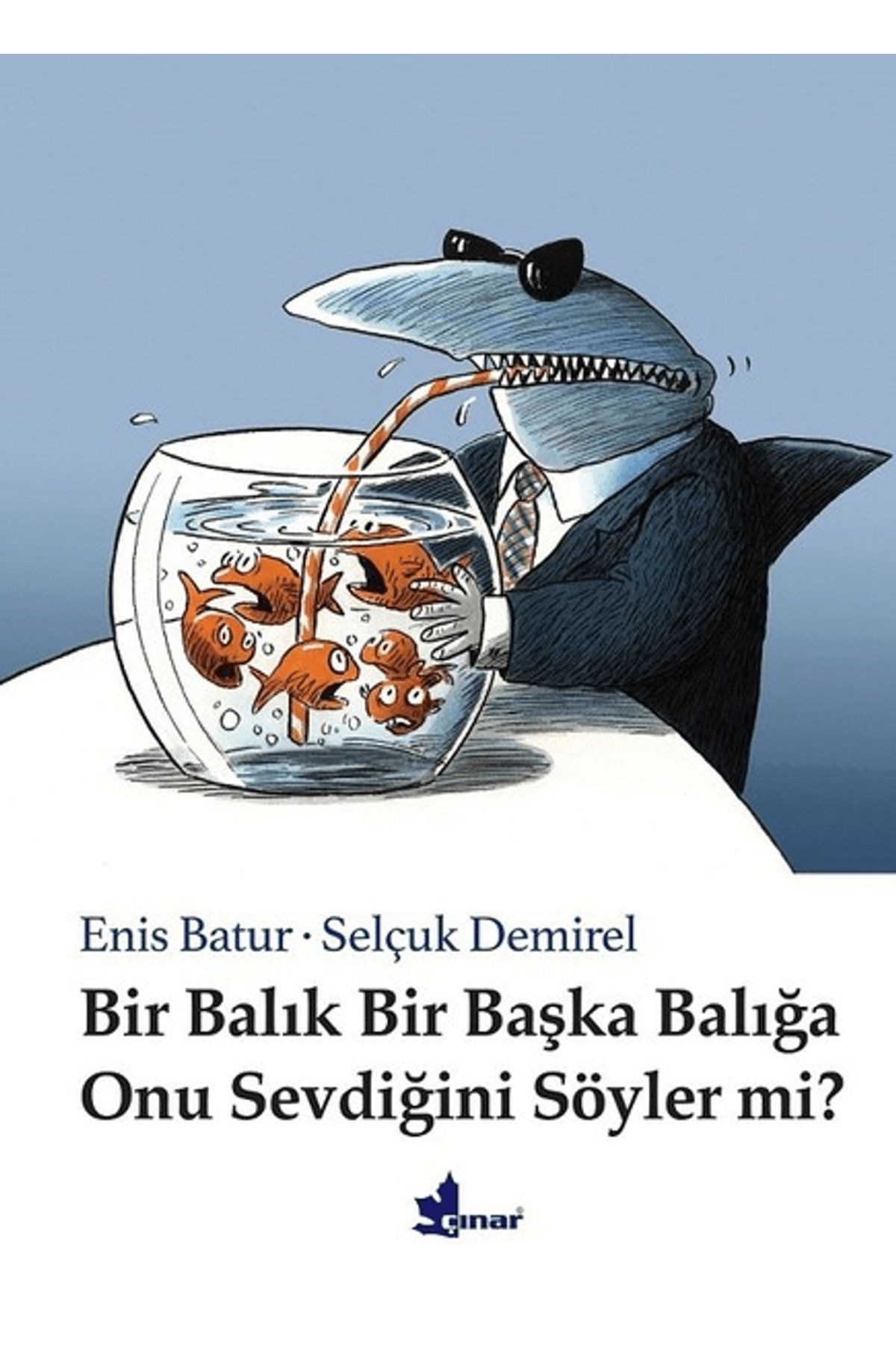 Çınar Yayınları Bir Balık Bir Başka Balığa Onu Sevdiğini Söyler mi?