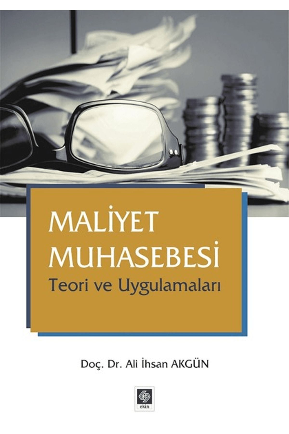 Ekin Basım Yayın Maliyet Muhasebesi Teori ve Uygulamaları