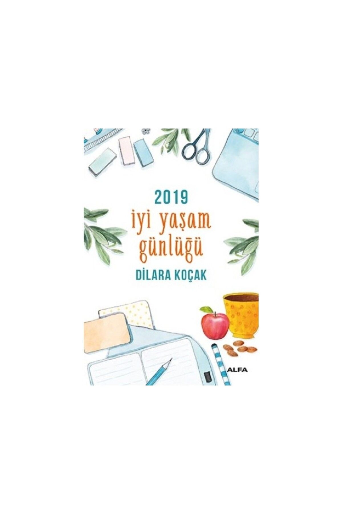 Alfa Yayınları İyi Yaşam Günlüğü 2019 - Dilara Koçak