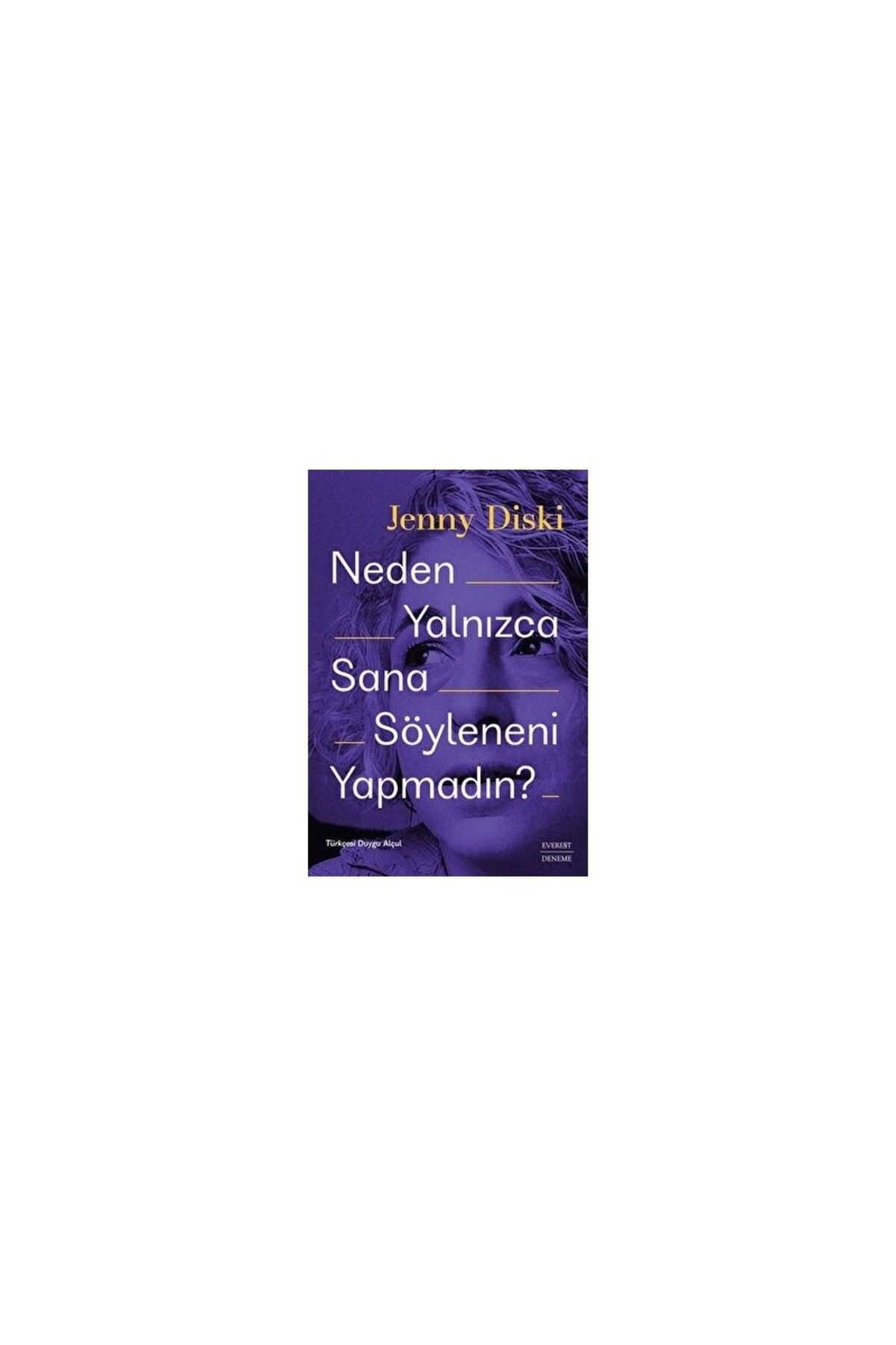 Everest Yayınları Neden Yalnızca Sana Söyleneni Yapmadın? - Jenny Diski
