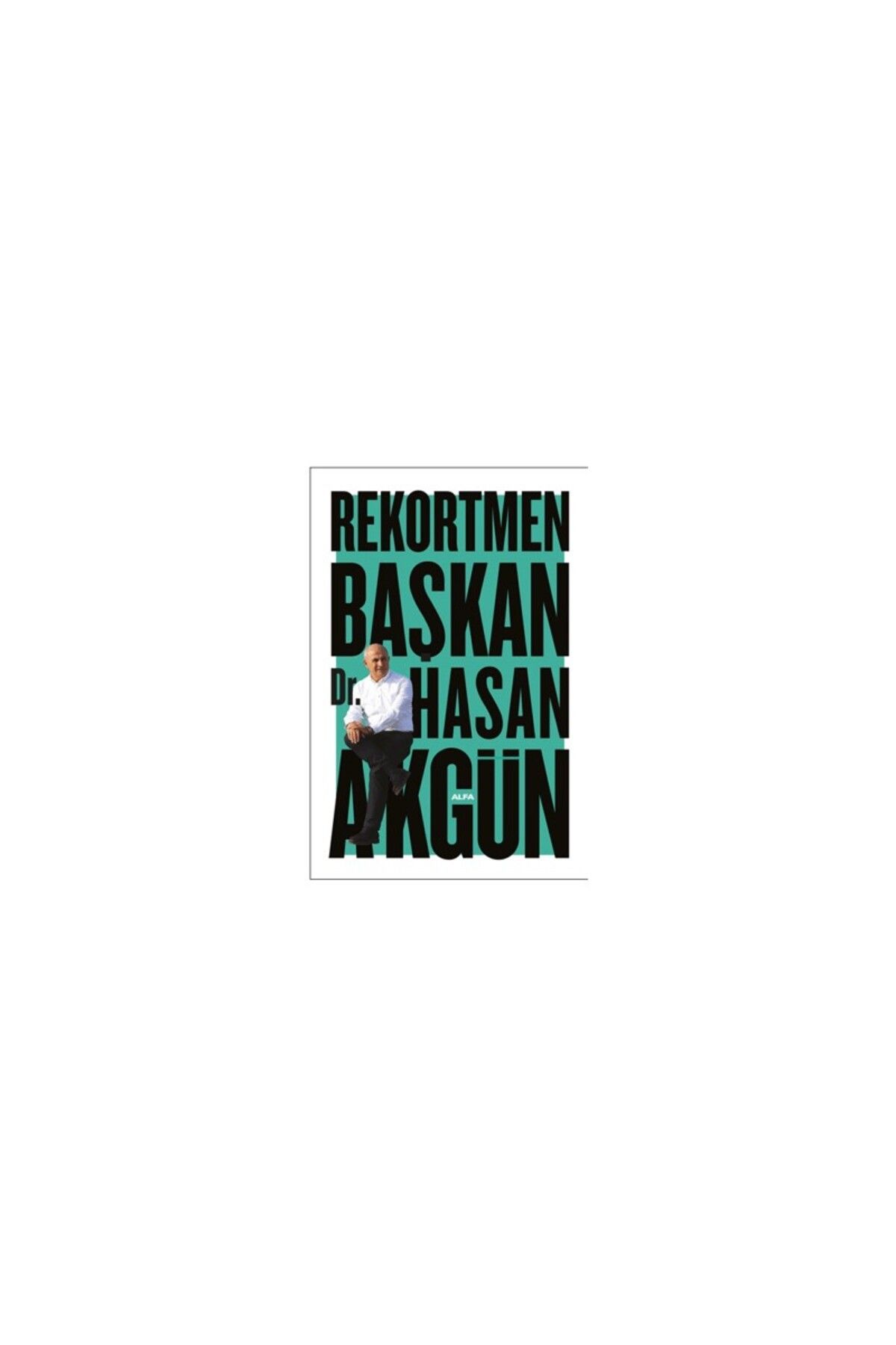 Alfa Yayınları Rekortmen Başkan - Hasan Akgün