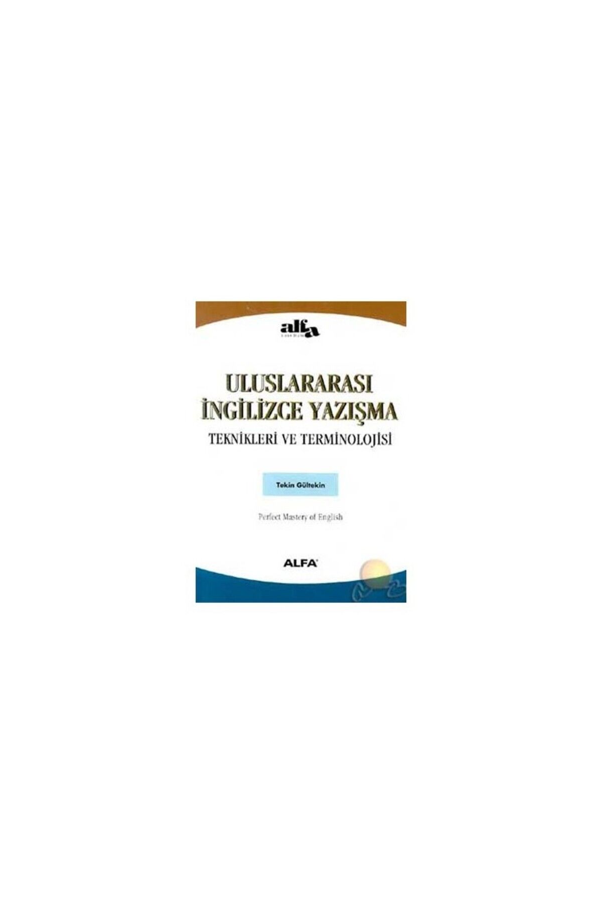 Alfa Yayınları Uluslararası İngilizce Yazışma Teknikleri Ve Terminoloji-Tekin Gültekin