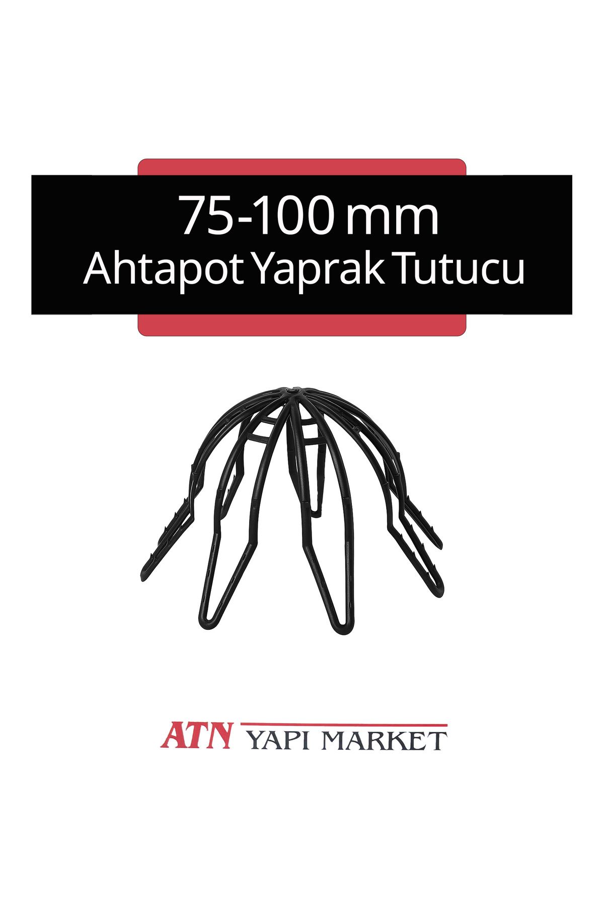LÜXPAR 75-100 mm Ahtapot Yaprak Tutucu – Plastik Yaprak Tutucu – Tıkanıklık Önleyici Aparat
