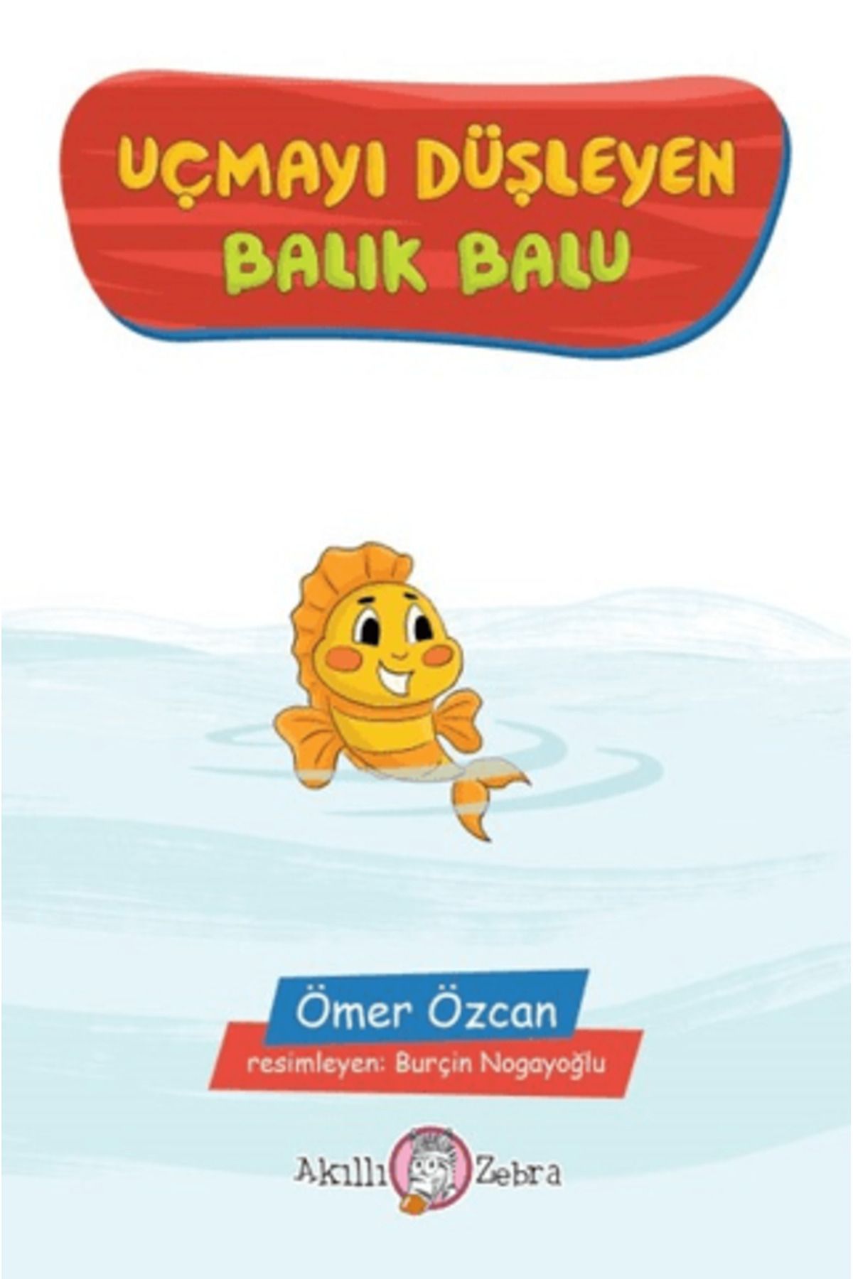 Akıllı Zebra Uçmayı Düşleyen Balık Balu