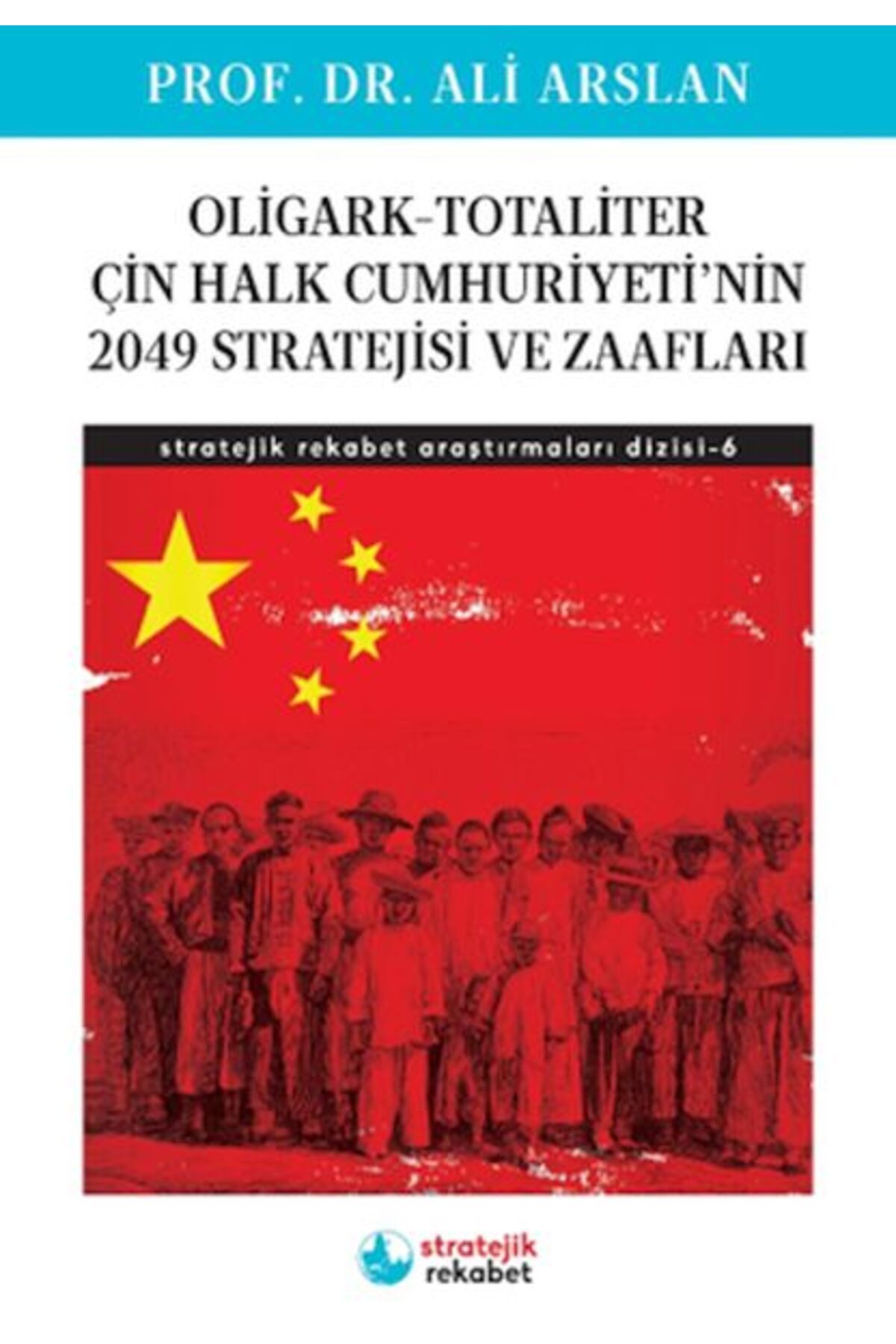 Destek Yayınları Oligark-Totaliter ÇinHalk Cumhuriyeti’nin 2049 Stratejisi ve Zaafları- Stratejik Rekabet Araştırma 6