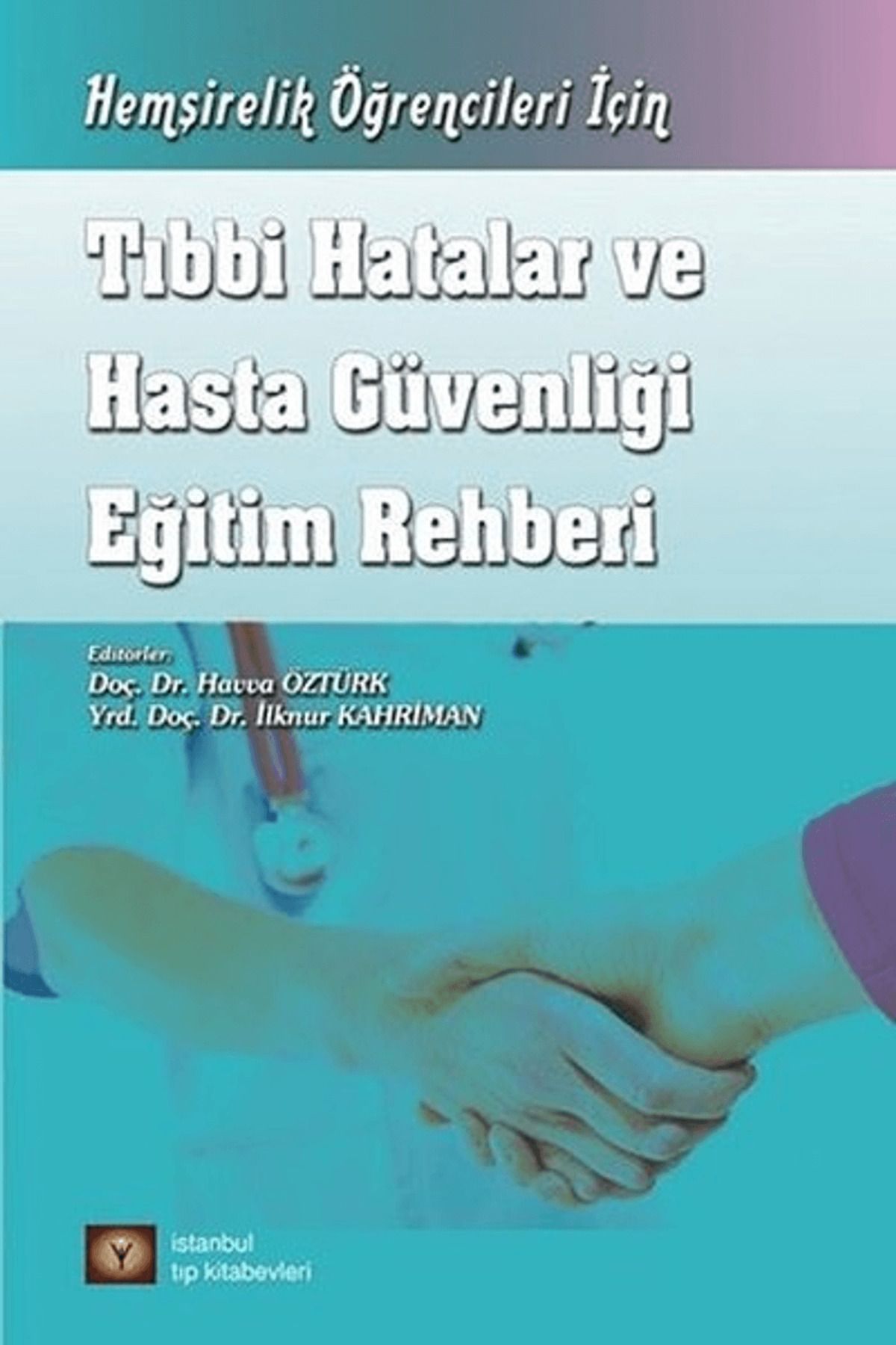 İstanbul Tıp Kitabevi Tıbbi Hatalar ve Hasta Güvenliği Eğitim Rehberi