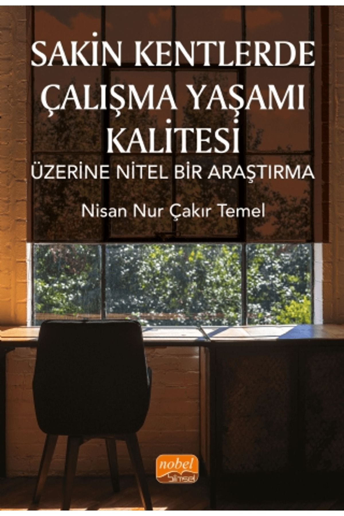 Nobel Bilimsel Eserler Sakin Kentlerde Çalışma Yaşamı Kalitesi Üzerine Nitel Bir Araştırma