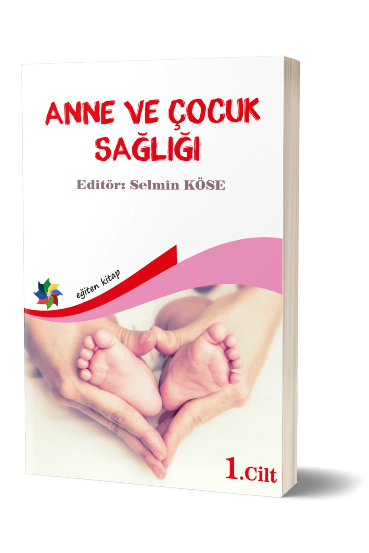 Eğiten Kitap Anne Ve Çocuk Sağlığı Cilt: 1