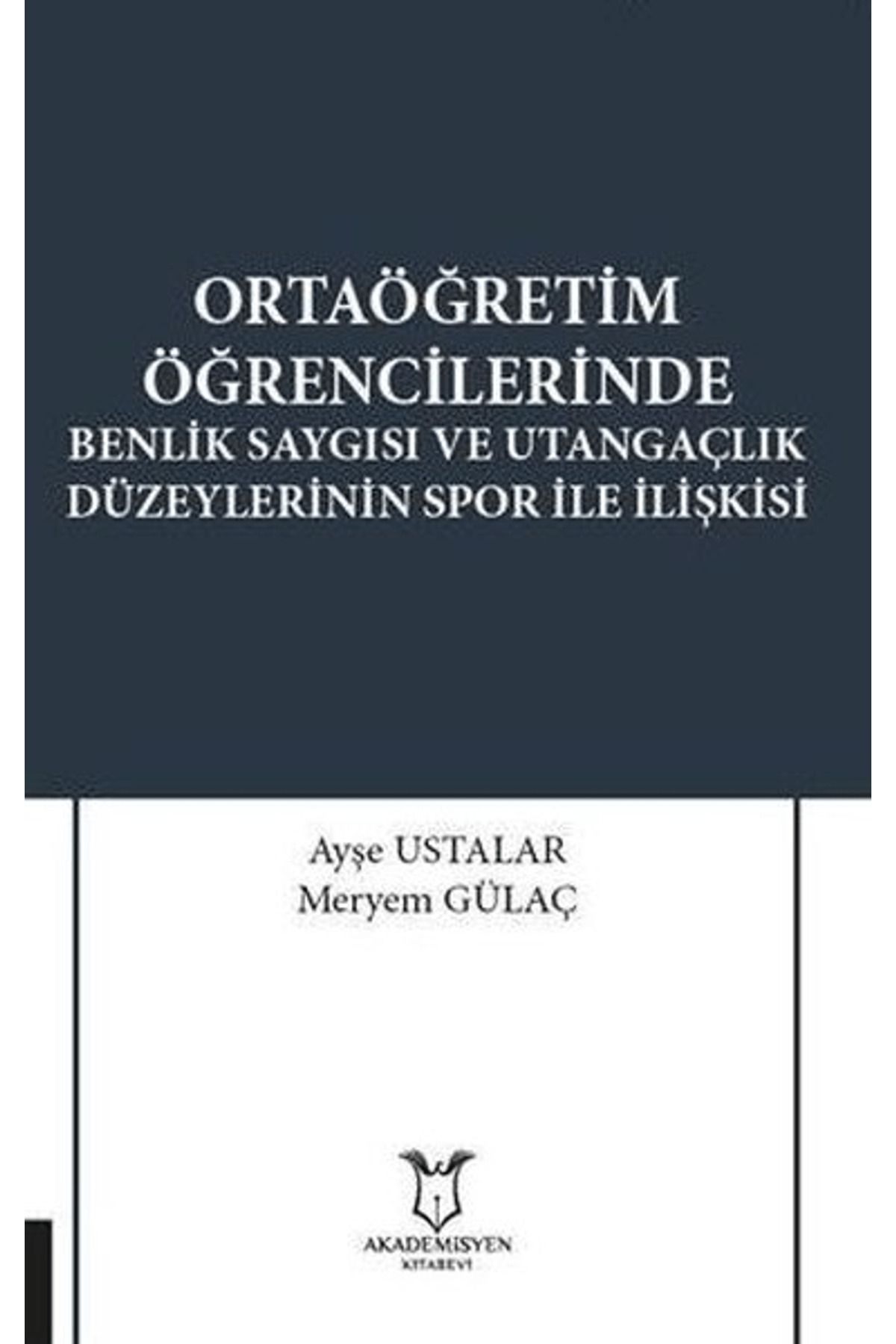 Akademisyen Kitabevi Ortaöğretim Öğrencilerinde Benlik Saygısı ve Utangaçlık Düzeylerinin Spor İle İlişkisi