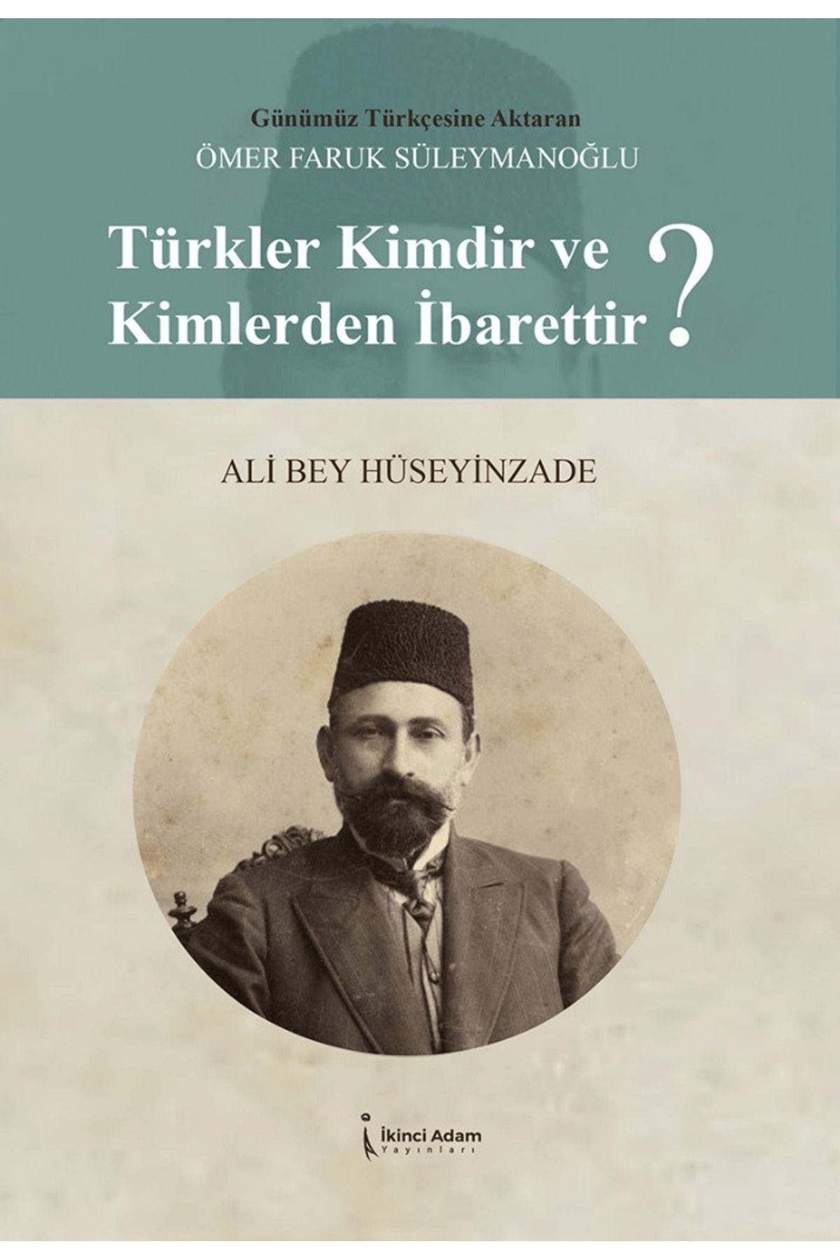 İkinci Adam Yayınları Türkler Kimdir Ve Kim-lerden İbarettir?