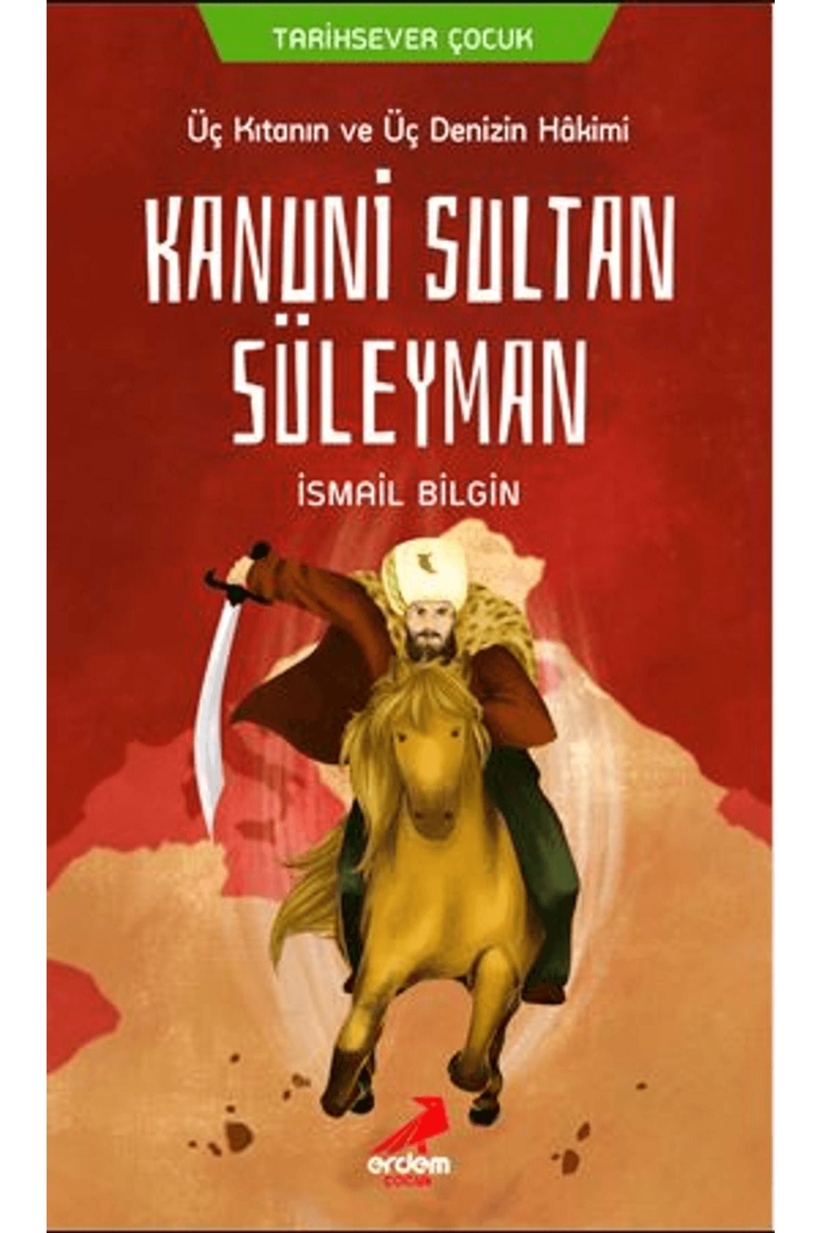 Erdem Çocuk Üç Kıtanın ve Üç Denizin Hakimi Kanuni Sultan Süleyman