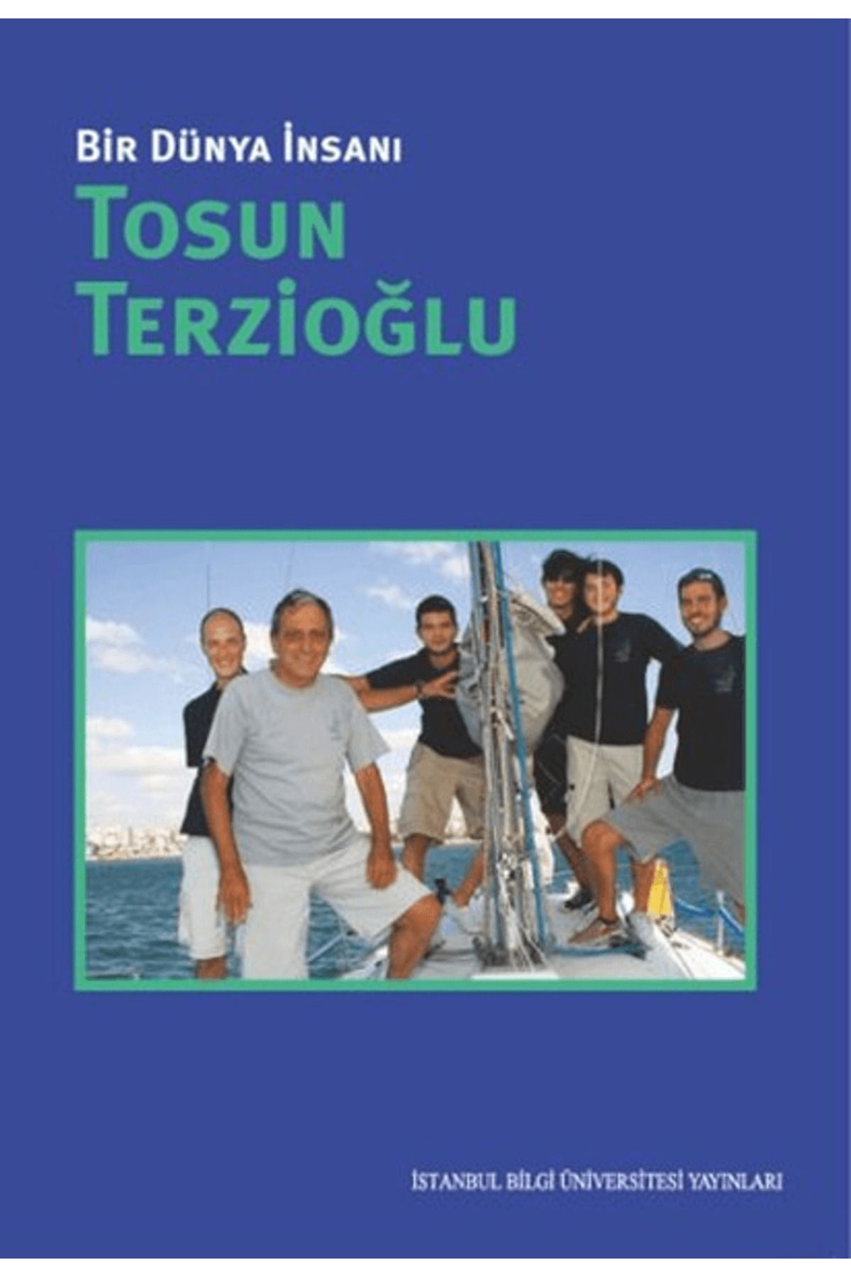 İstanbul Bilgi Üniversitesi Yayınları Bir Dünya İnsanı / Tosun Terzioğlu
