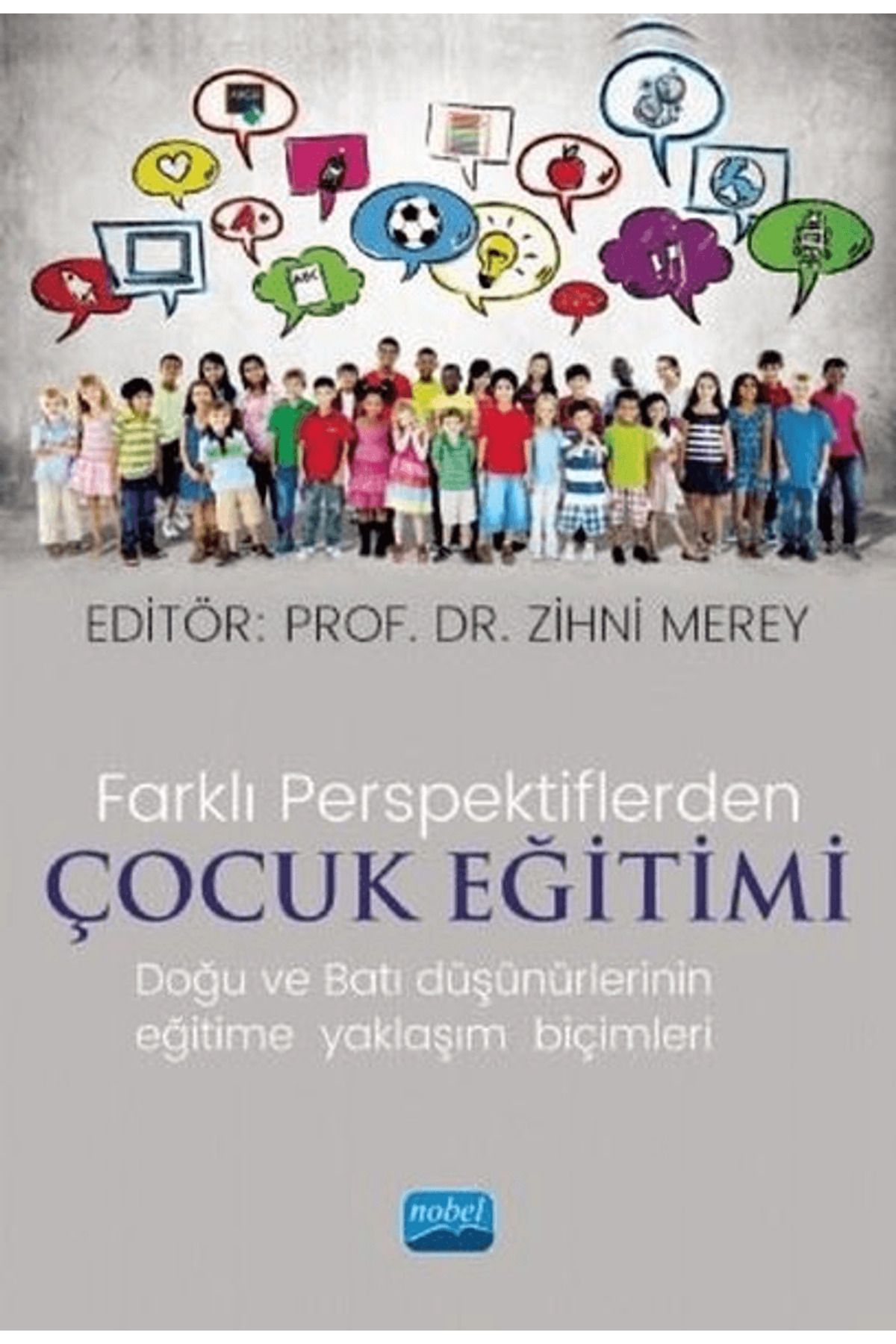 Nobel Akademik Yayıncılık Farklı Perspektiflerde Çocuk Eğitimi - Doğu ve Batı Düşünürlerinin Eğitime Yaklaşım Biçimleri