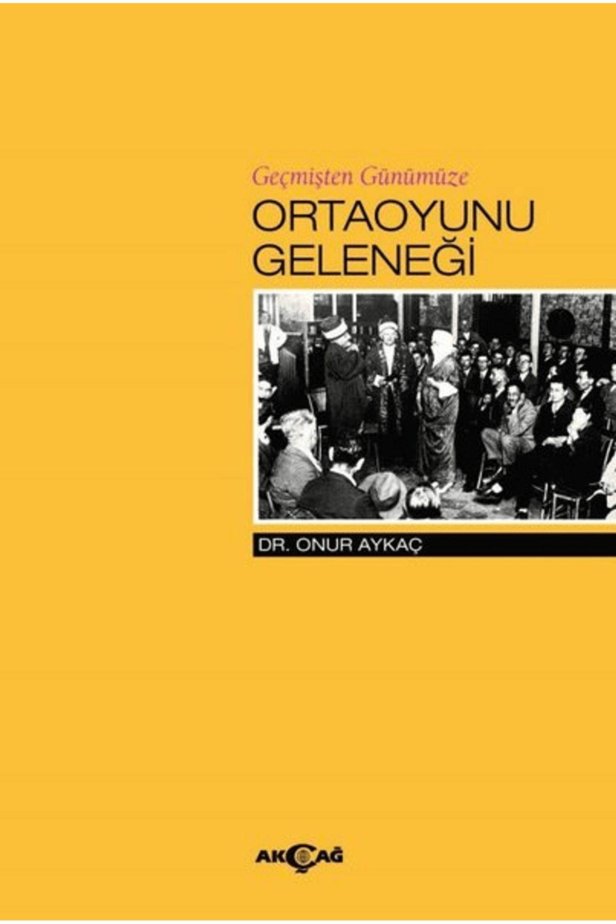 Akçağ Yayınları Geçmişten Günümüze Ortaoyunu Geleneği