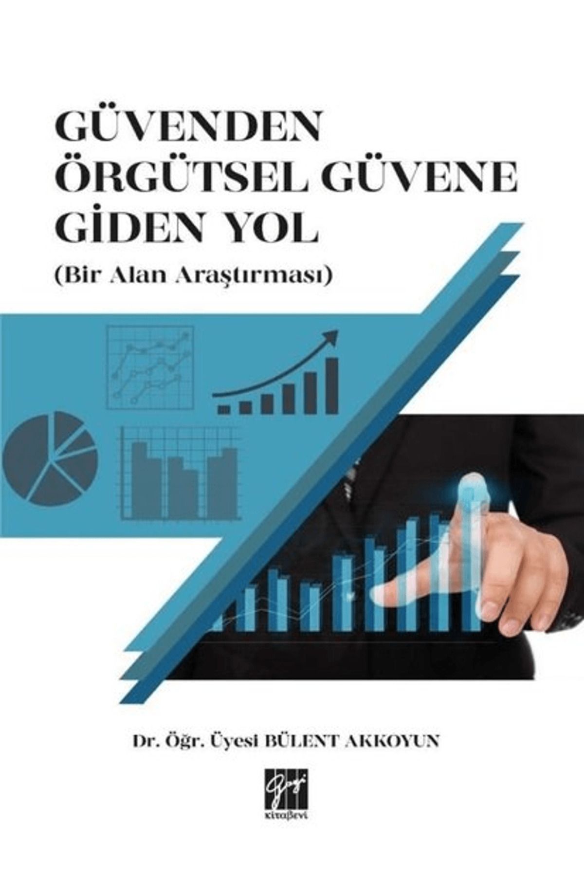 Gazi Kitabevi Güvenden Örgütsel Güvene Giden Yol (Bir Alan Araştırması)
