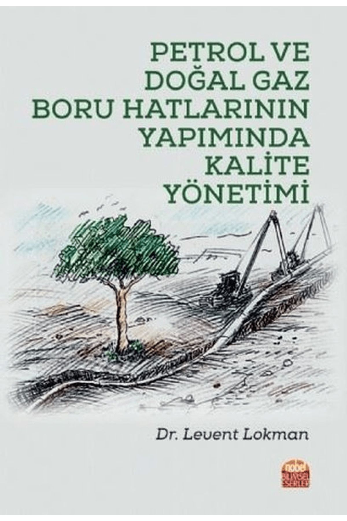 Nobel Bilimsel Eserler Petrol ve Doğal Gaz Boru Hatlarının Yapımında Kalite Yönetimi