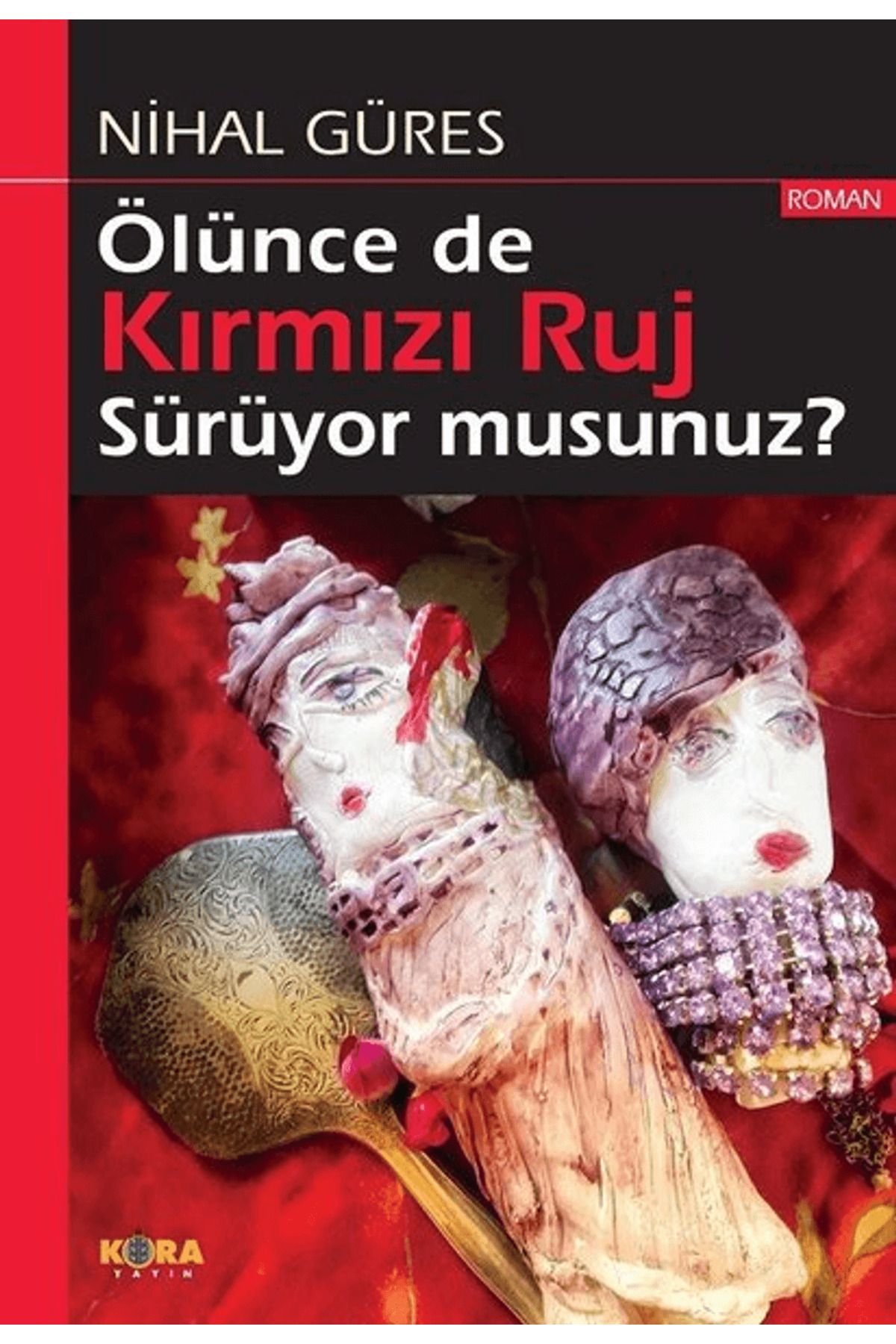 Kora Yayın Ölünce de Kırmızı Ruj Sürüyor musunuz?