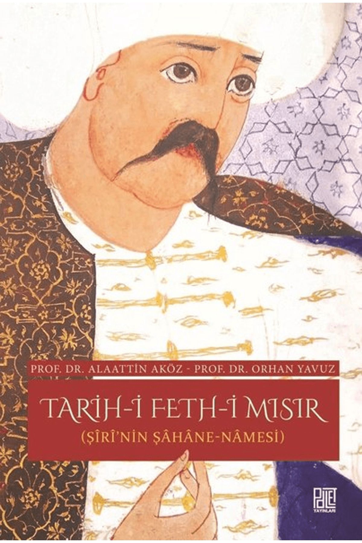Palet Yayınları Tarih-i Feth-i Mısır (Şiri'nin Şahane Namesi)
