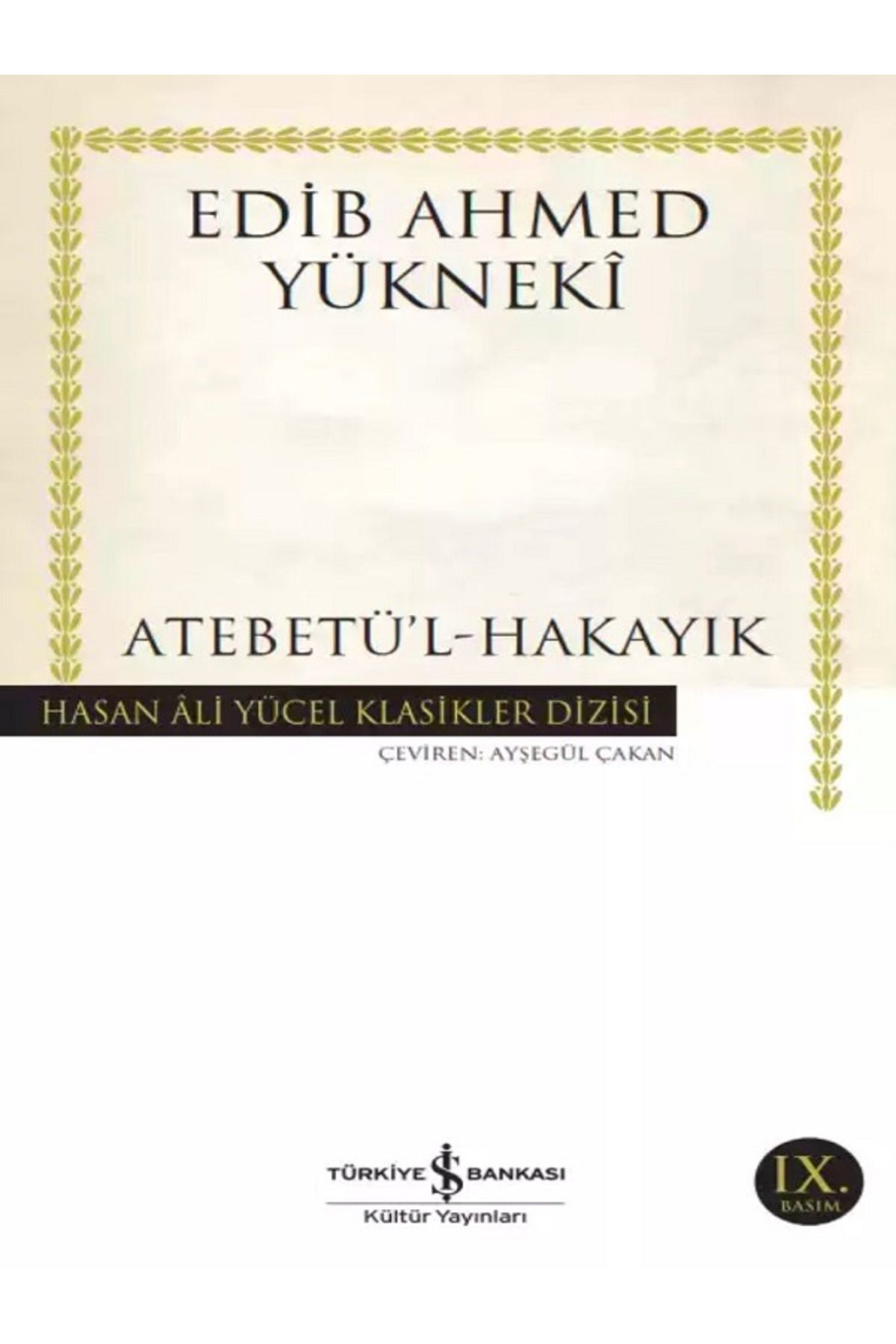 TÜRKİYE İŞ BANKASI KÜLTÜR YAYINLARI Atebetü’l-Hakayık - Edib Ahmed Yüknekî