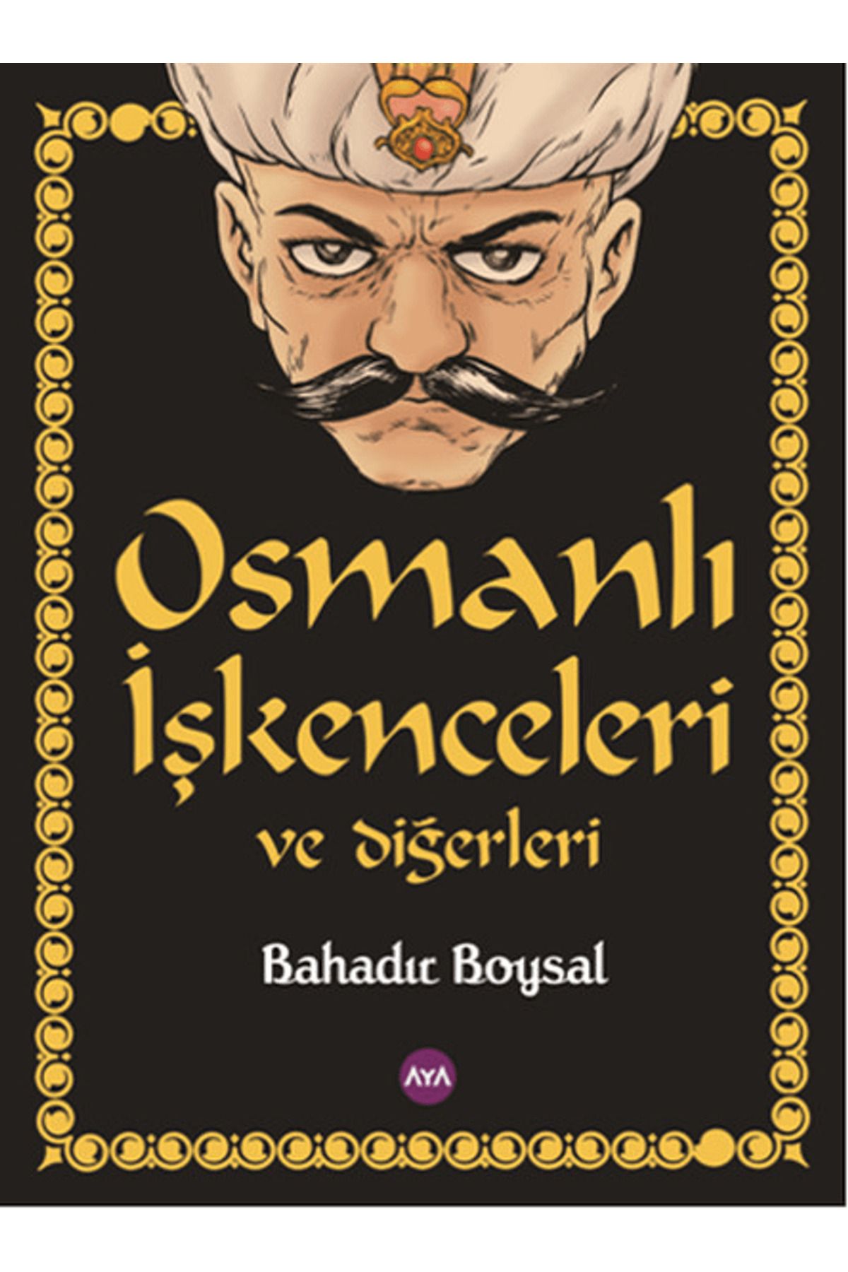 Aya Kitap Osmanlı İşkenceleri ve Diğerleri