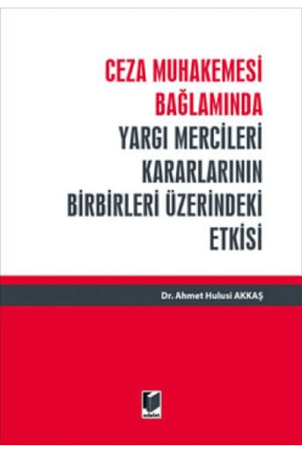 Adalet Yayınevi Ceza Muhakemesi Bağlamında Yargı Mercileri Kararlarının Birbirleri Üzerindeki Etkisi