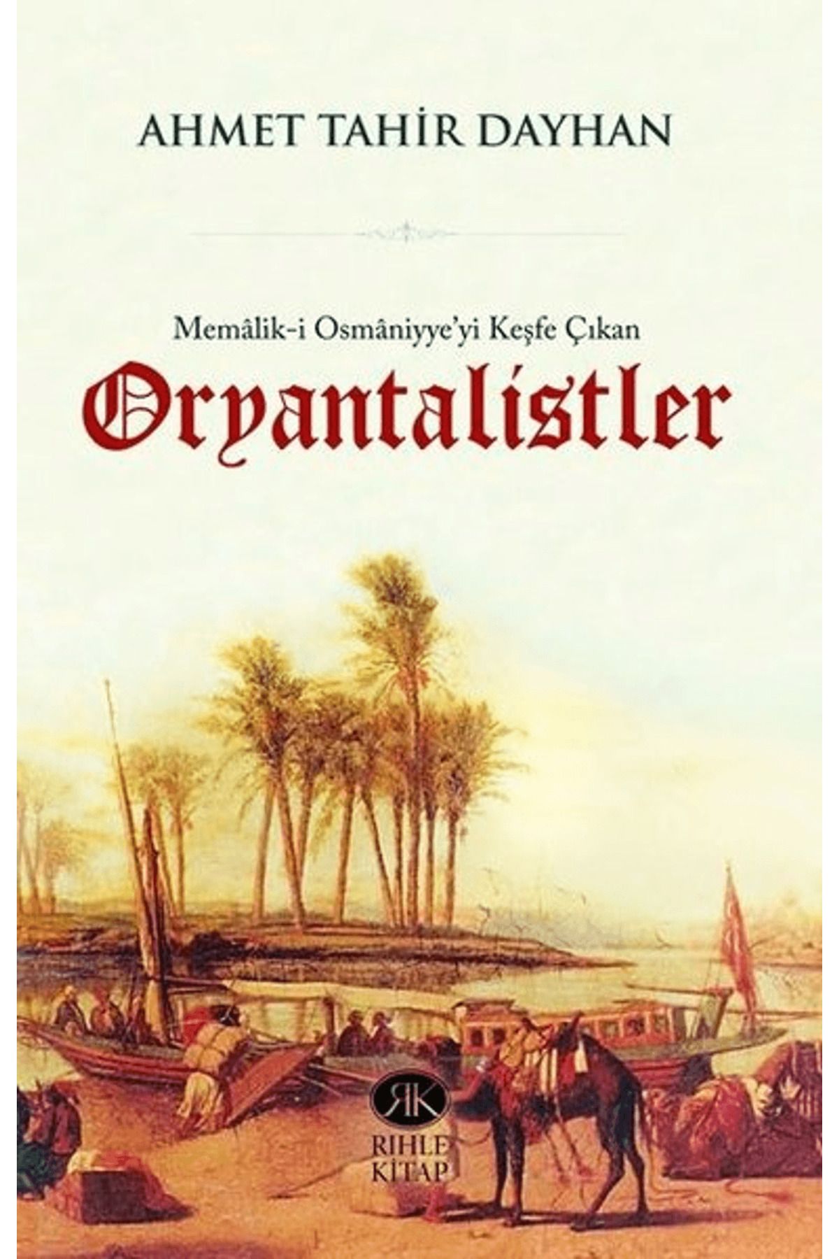 Rıhle Kitap Memalik-i Osmaniyye'yi Keşfe Çıkan Oryantalistler