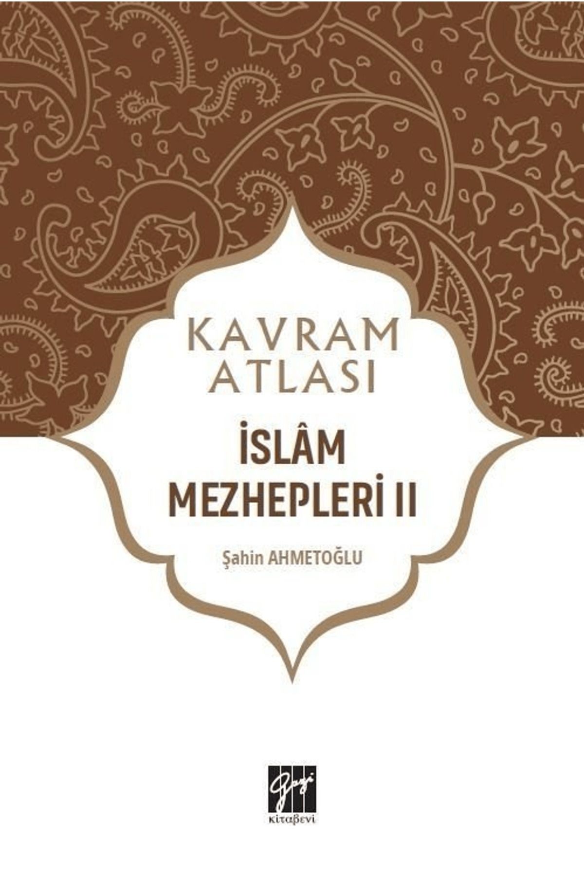 Gazi Kitabevi İslam Mezhepleri 2 - Kavram Atlası