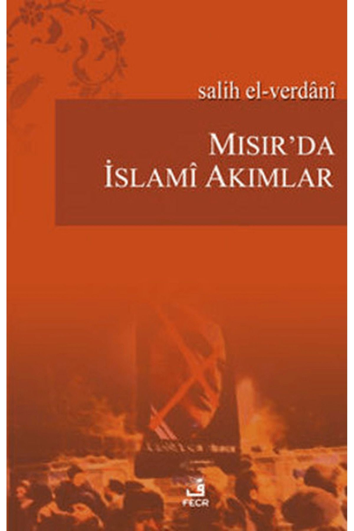 Fecr Yayınları Mısır’da İslami Akımlar
