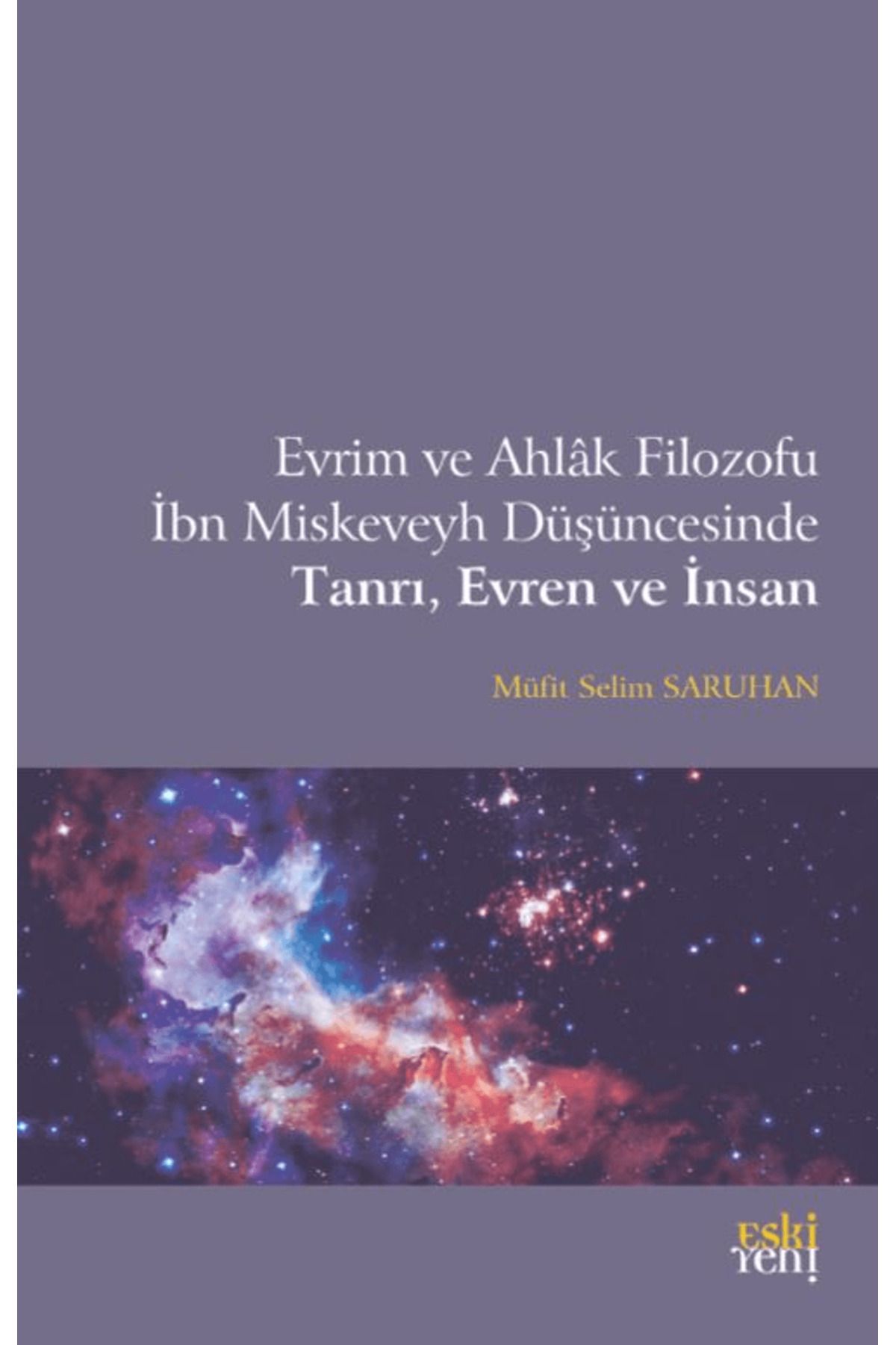 Eski Yeni Yayınları Evrim ve Ahlak Filozofu İbn Miskeveyh Düşüncesinde Tanrı, Evren ve İnsan
