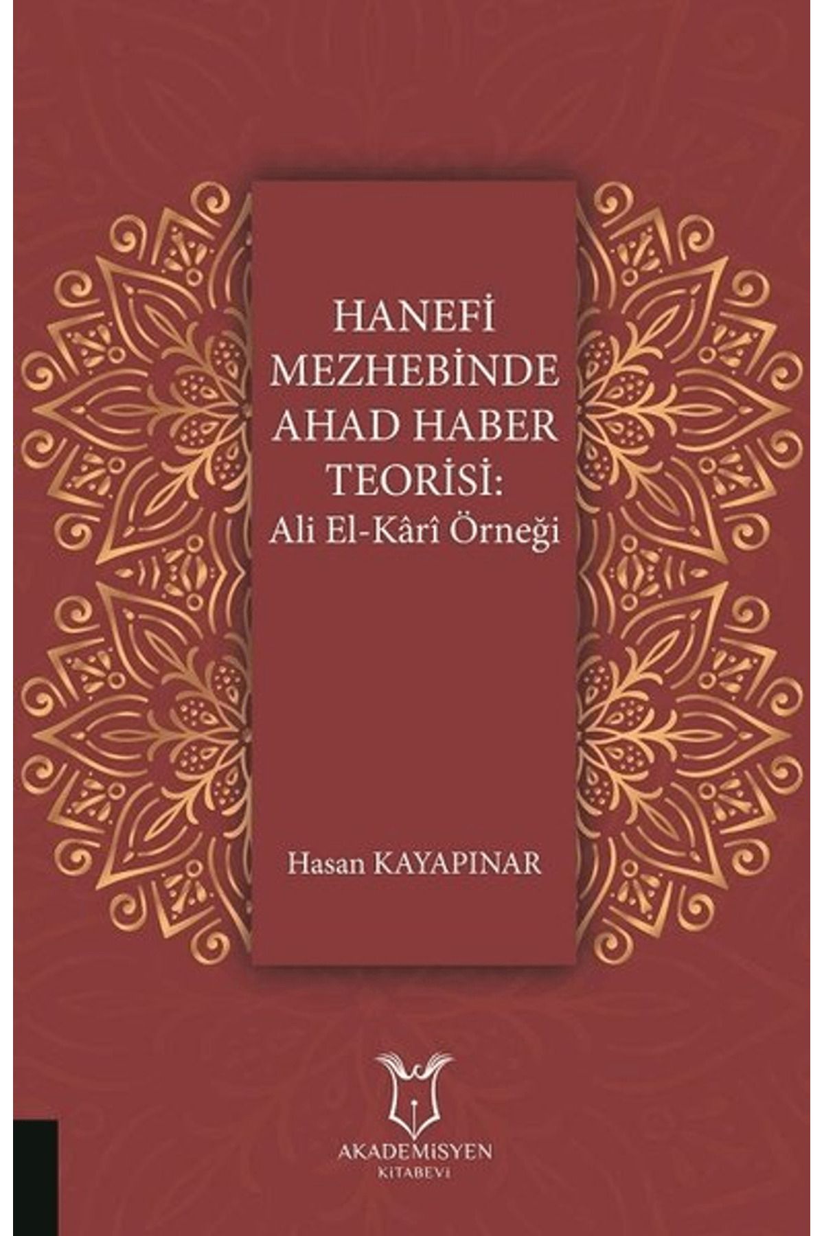 Akademisyen Kitabevi Hanefi Mezhebinde Ahad Haber Teorisi: Ali El-Kari Örneği