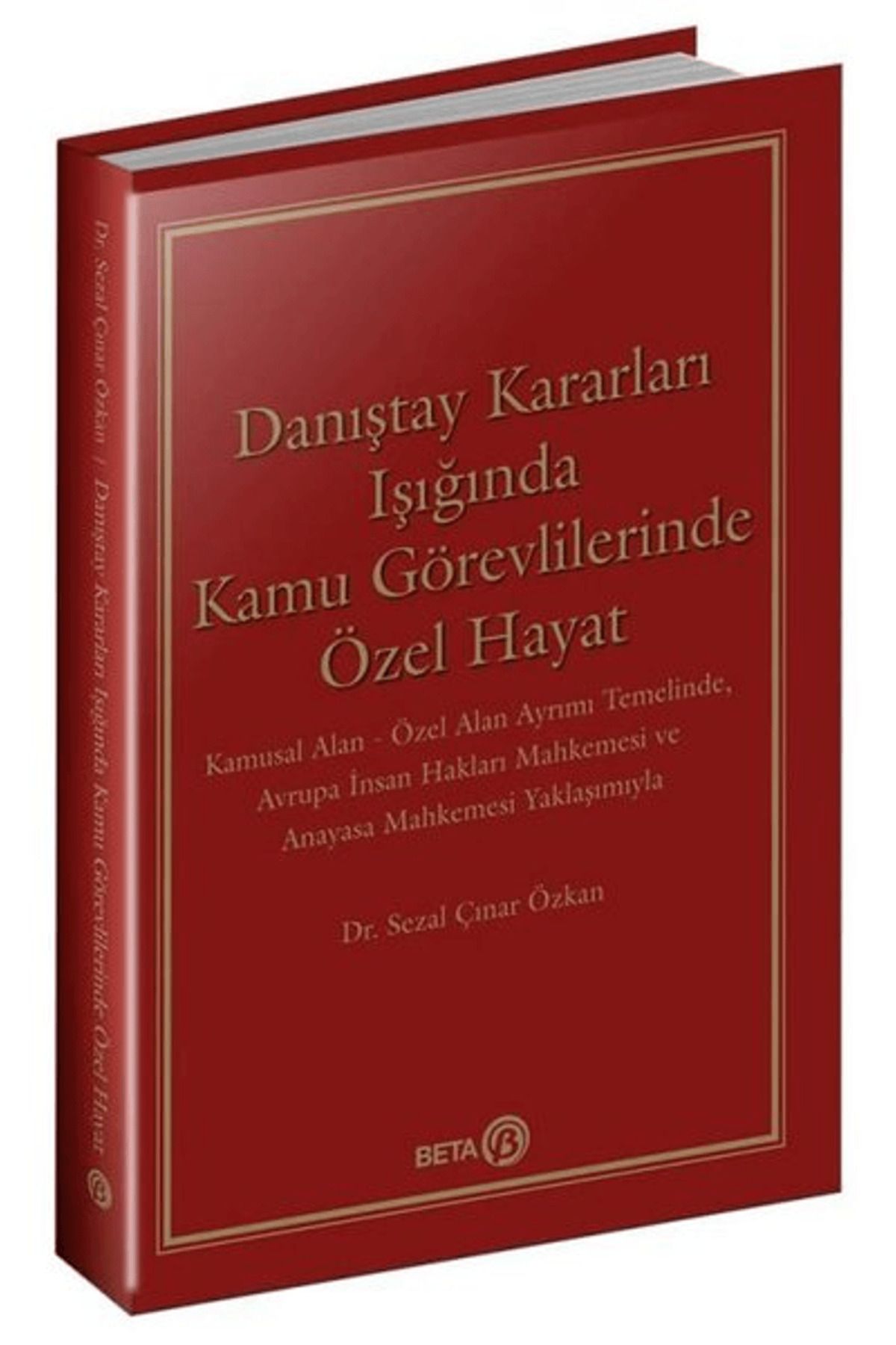 Beta Yayınevi Danıştay Kararları Işığında Kamu Görevlilerinde Özel Hayat