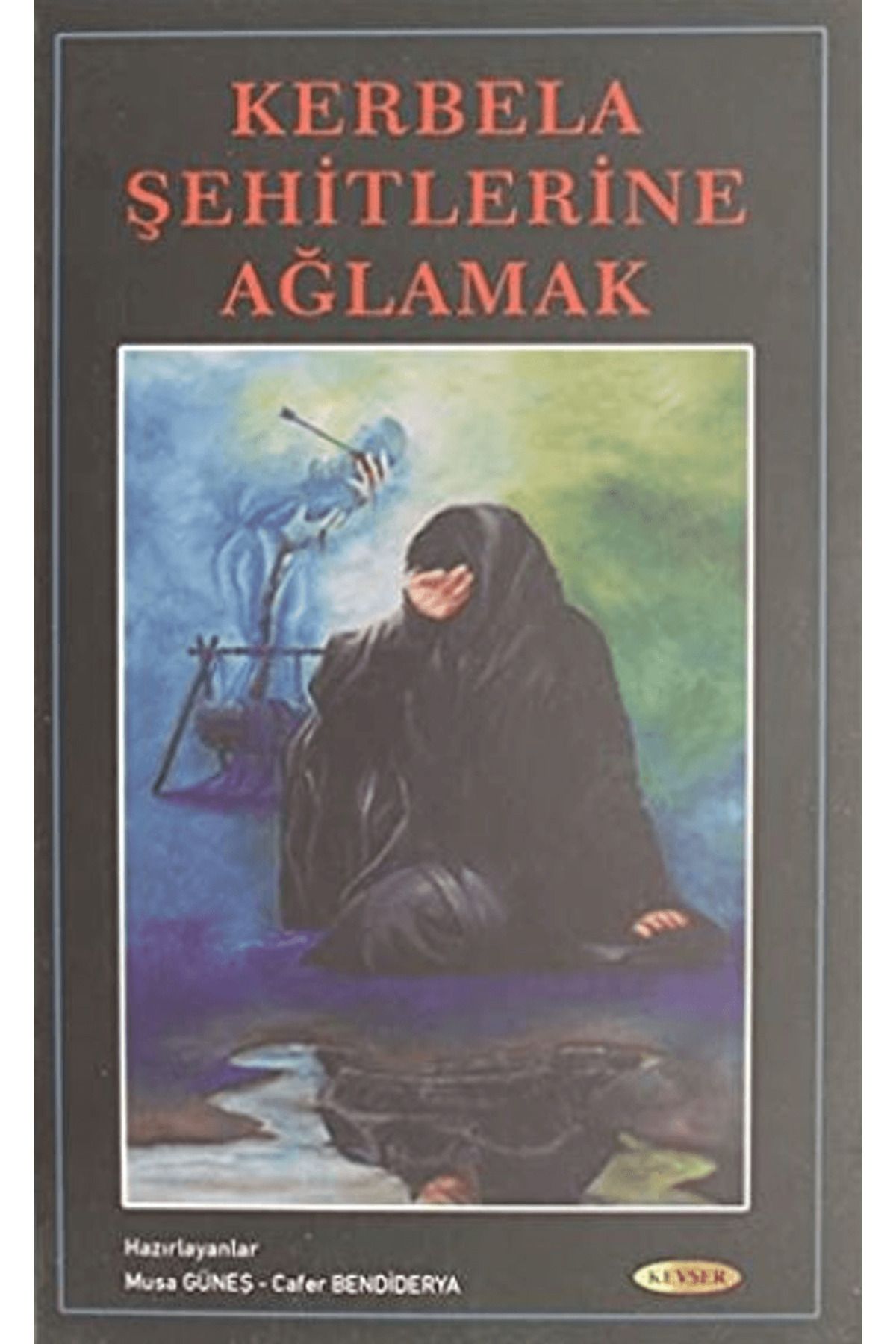 Kevser Yayınları Kerbela Şehitlerine Ağlamak