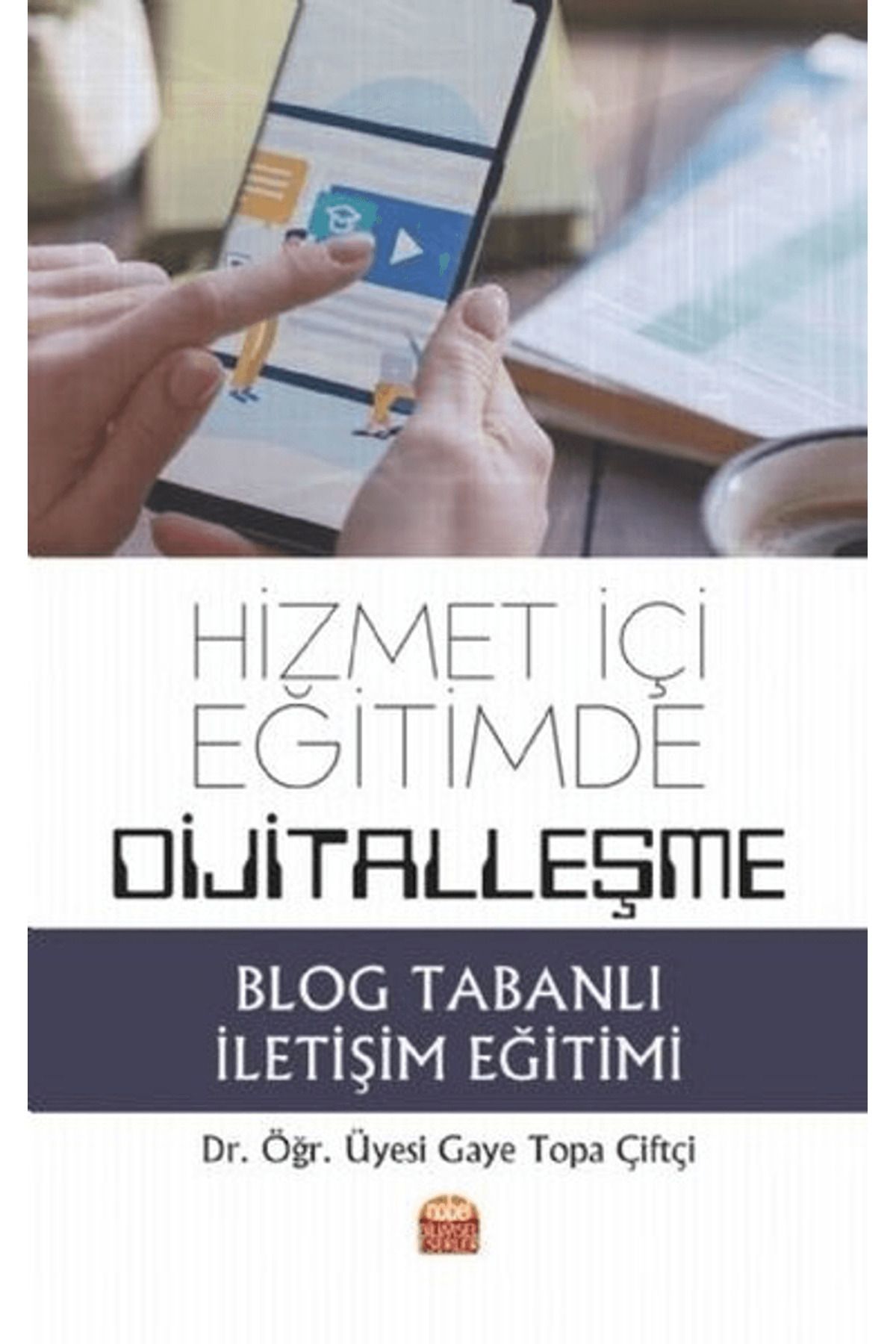 Nobel Bilimsel Eserler Hizmet İçi Eğitimde Dijitalleşme: Blog Tabanlı İletişim Eğitimi